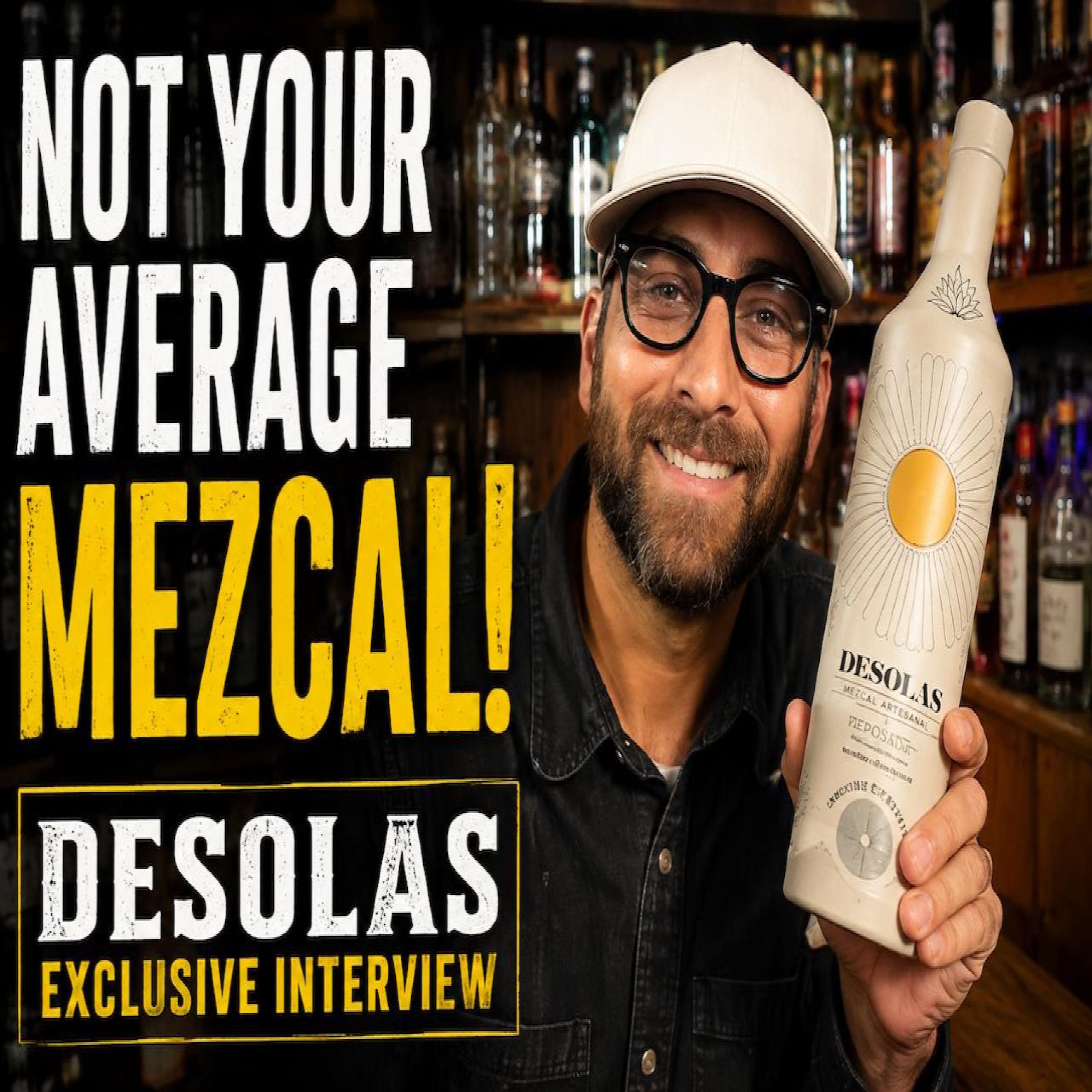 Desolas Mezcal: Not Your Average Mezcal! | Exclusive Interview with Sammy Halpern