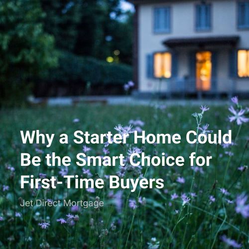 Why a Starter Home Could Be the Smart Choice for First-Time Buyers