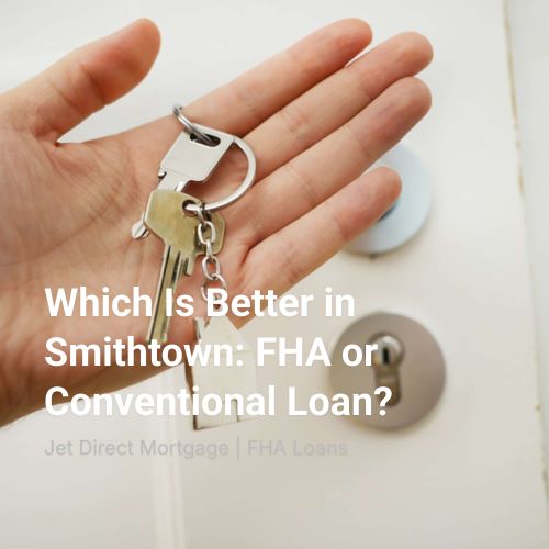 Which Is Better in Smithtown: FHA or Conventional Loan?