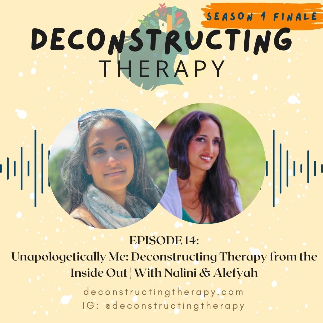 SEASON 1 FINALE: Unapologetically Me: Deconstructing Therapy from the Inside Out | With Nalini & Alefyah