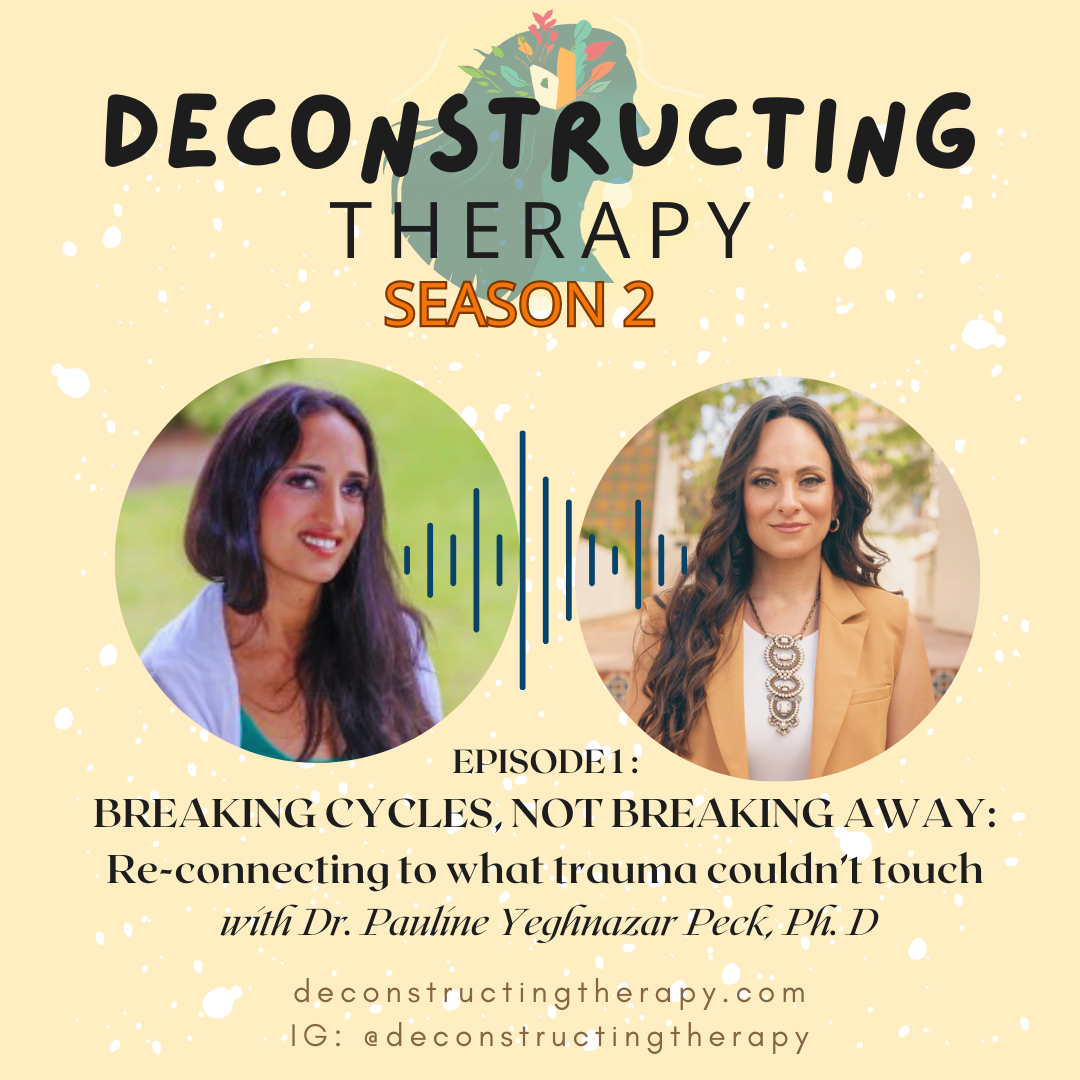 S2E1: BREAKING CYCLES, NOT BREAKING AWAY: Re-connecting to what trauma couldn’t touch with Dr. Pauline Yeghnazar Peck, Ph. D
