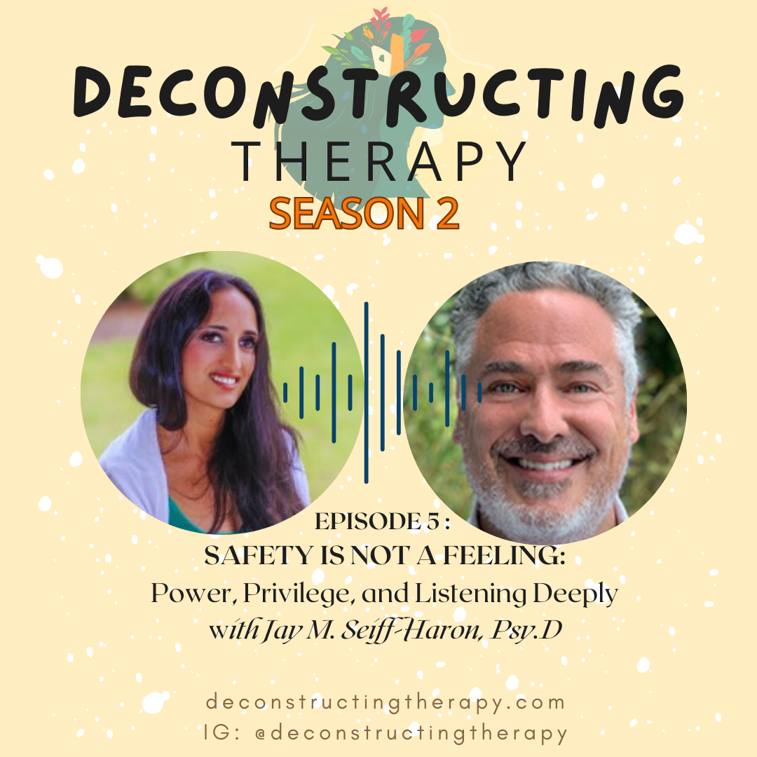 S2E5: Safety Is Not a Feeling: Power, Privilege, and Listening Deeply with Jay M. Seiff-Haron, Psy.