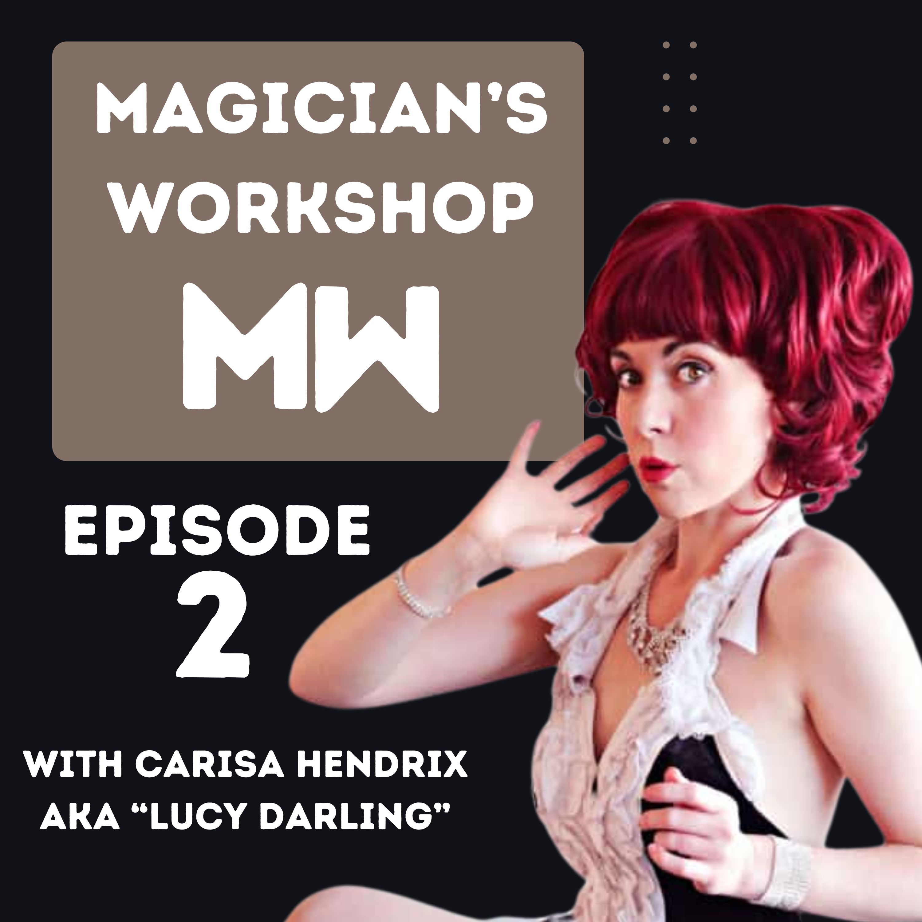 Ep.2 Carisa Hendrix AKA Lucy Darling discusses Magic, Life, and Trends