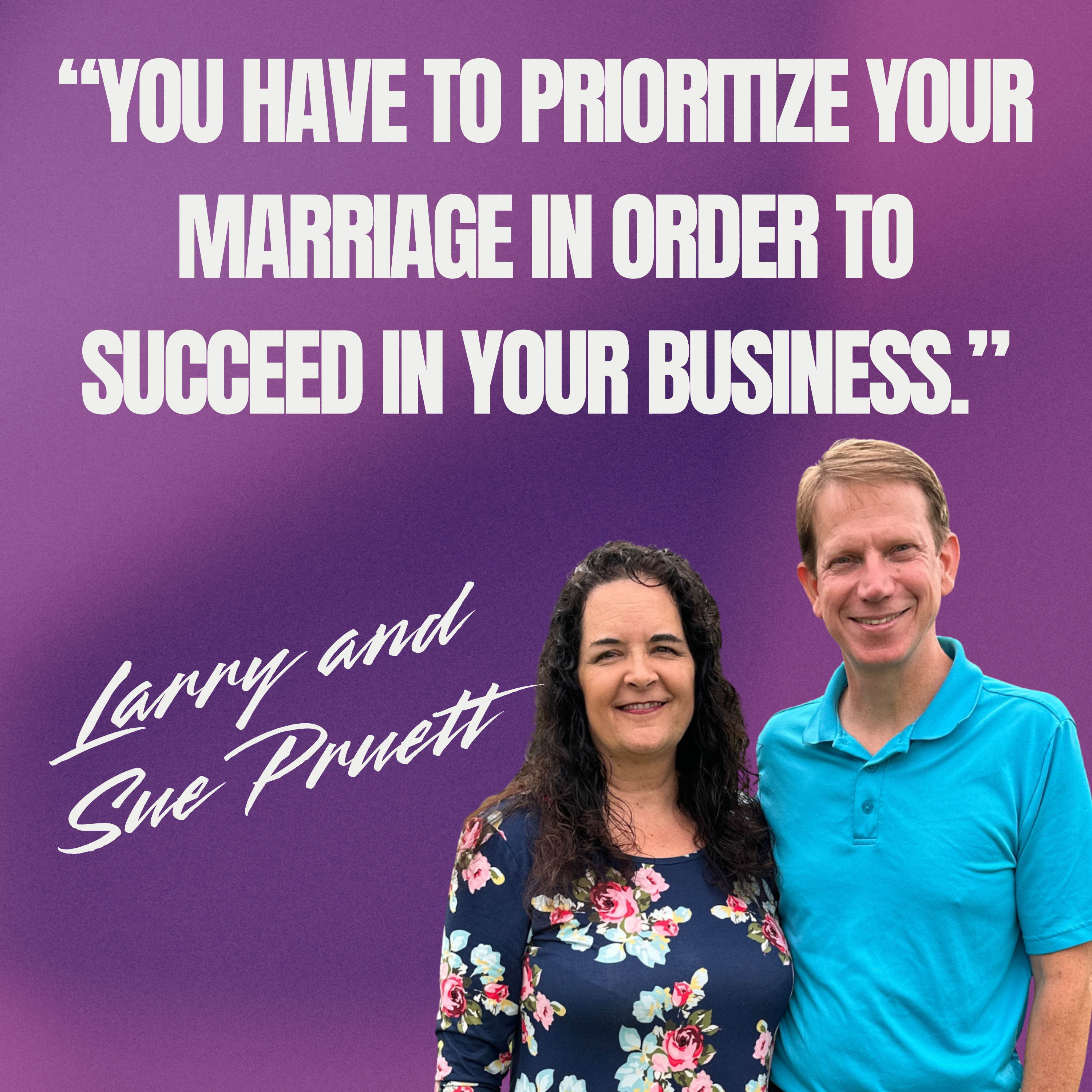 Larry and Sue Pruett: Navigating Marriage and Business - Lessons from 35 Years Together