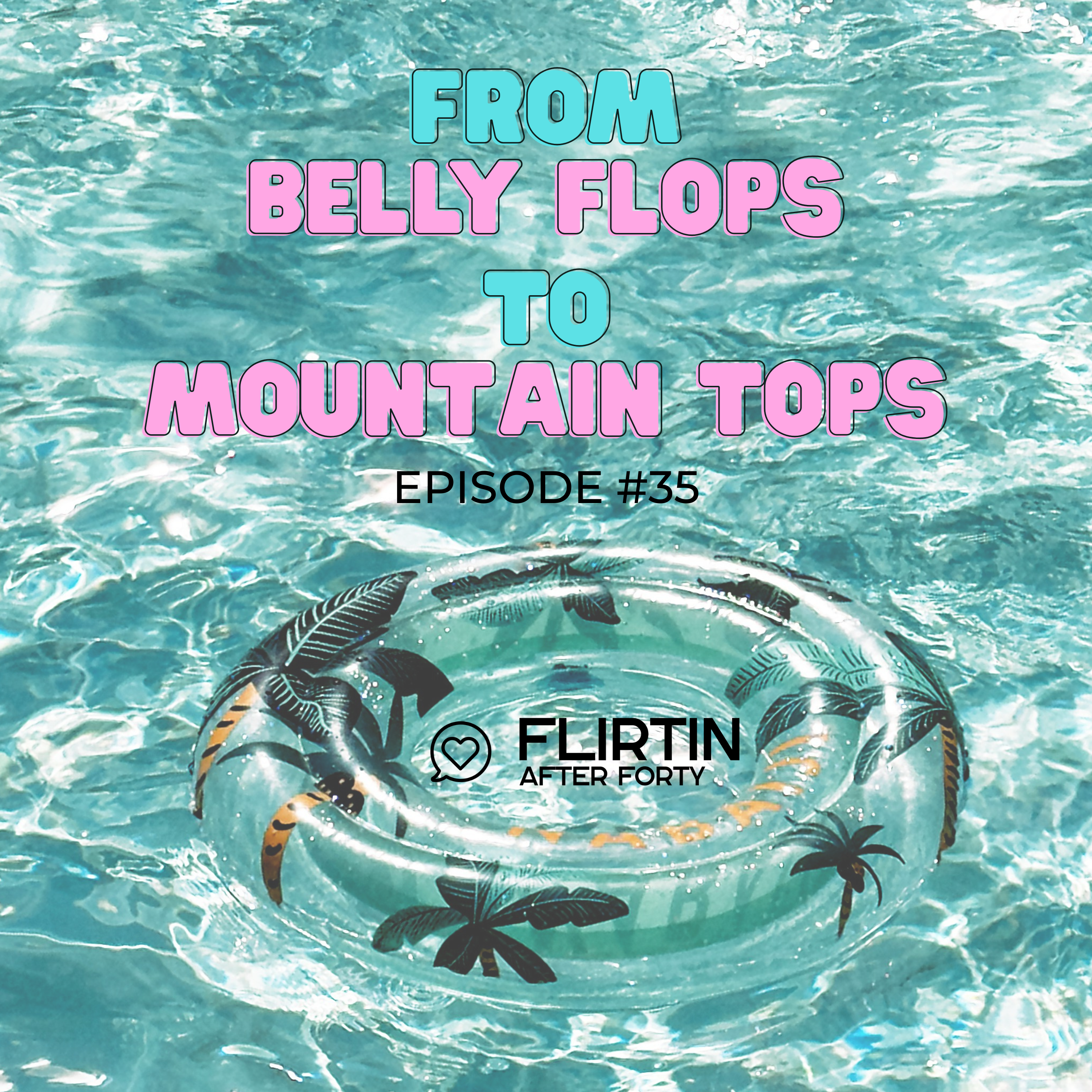 From Belly Flops to Mountain Tops