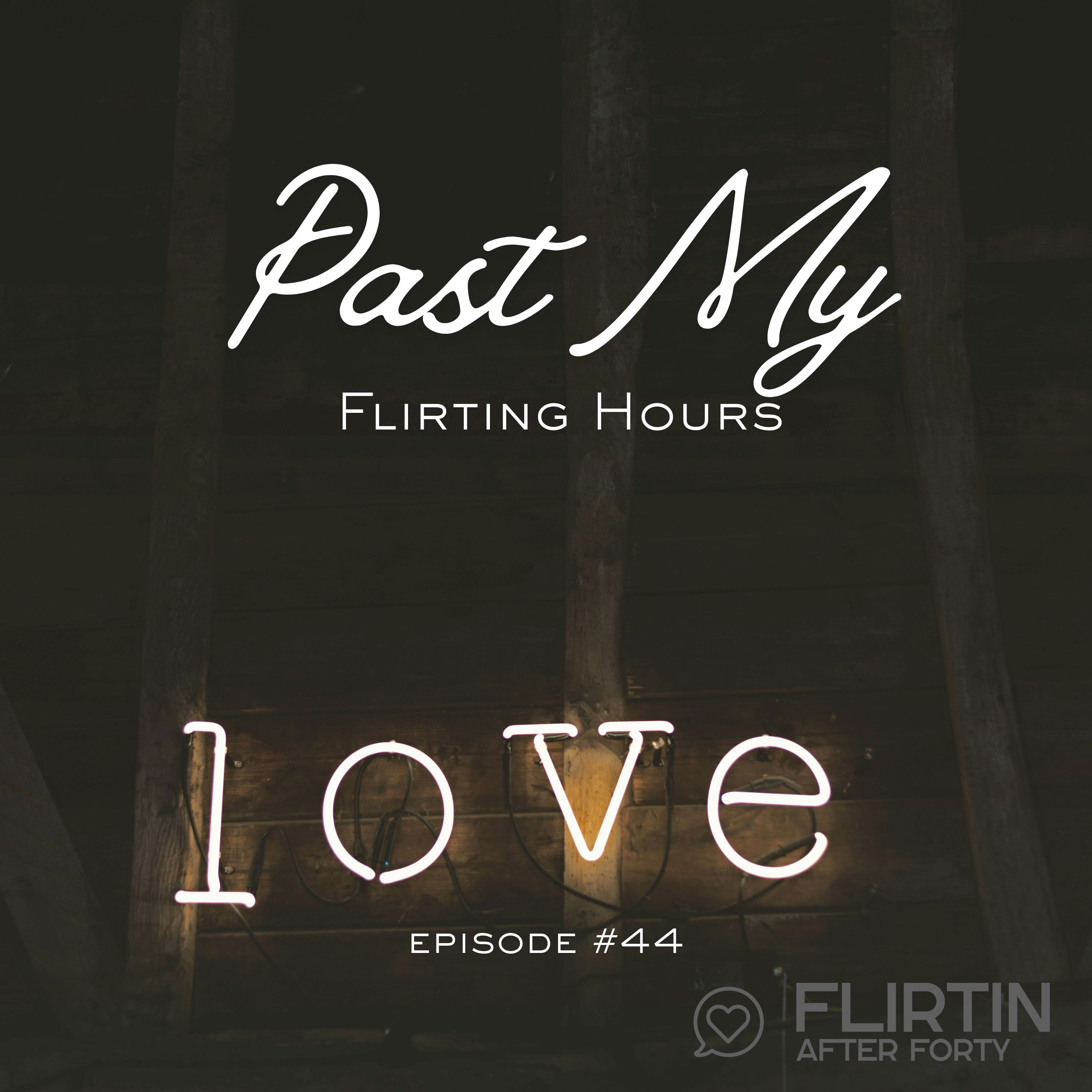 Past My Flirting Hours