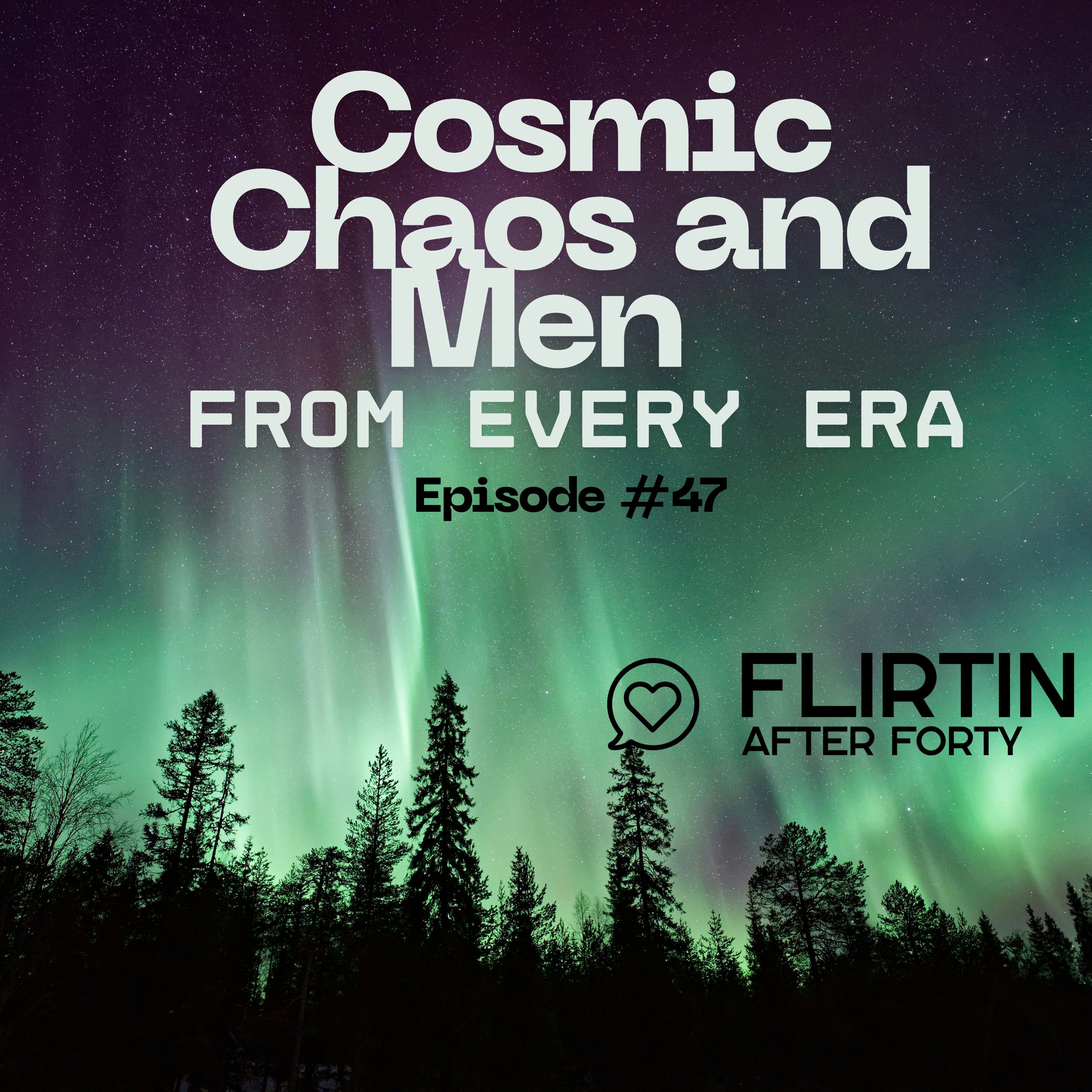 Cosmic Chaos and Men From Every Era