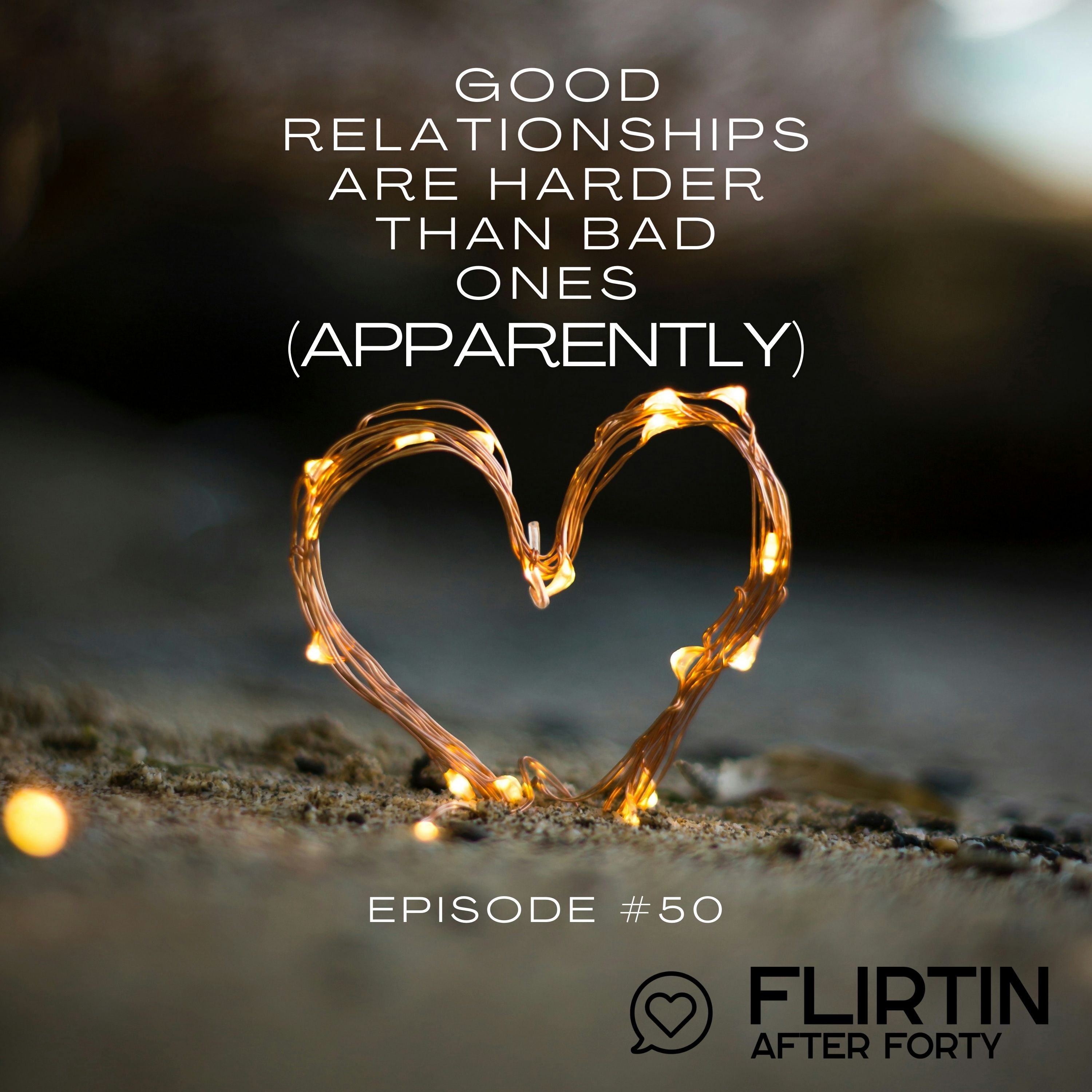 Good Relationships Are Harder Than Bad Ones (Apparently)