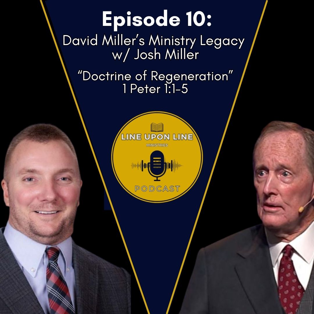 Ep. 10 - David Miller’s Ministry Legacy w/ Josh Miller | Doctrine of Regeneration