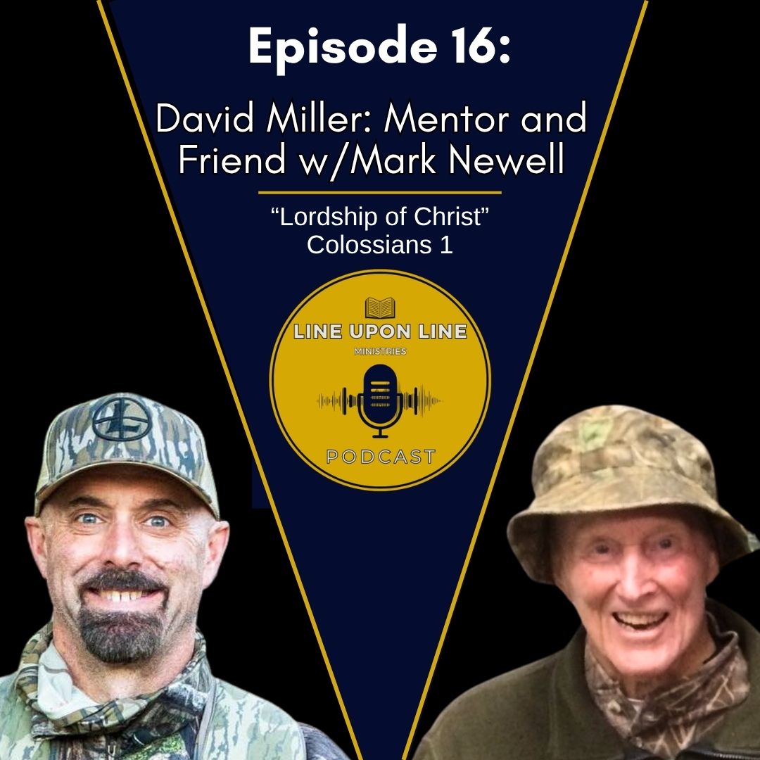 Ep. 16 - David Miller: Mentor and Friend w/ Mark Newell | Lordship of Christ
