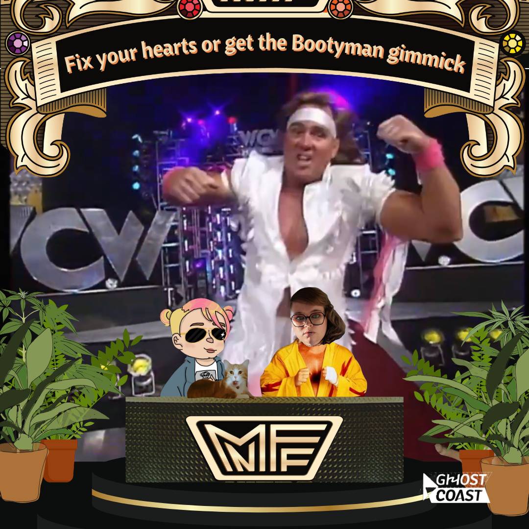 Fix your hearts or get the Bootyman gimmick