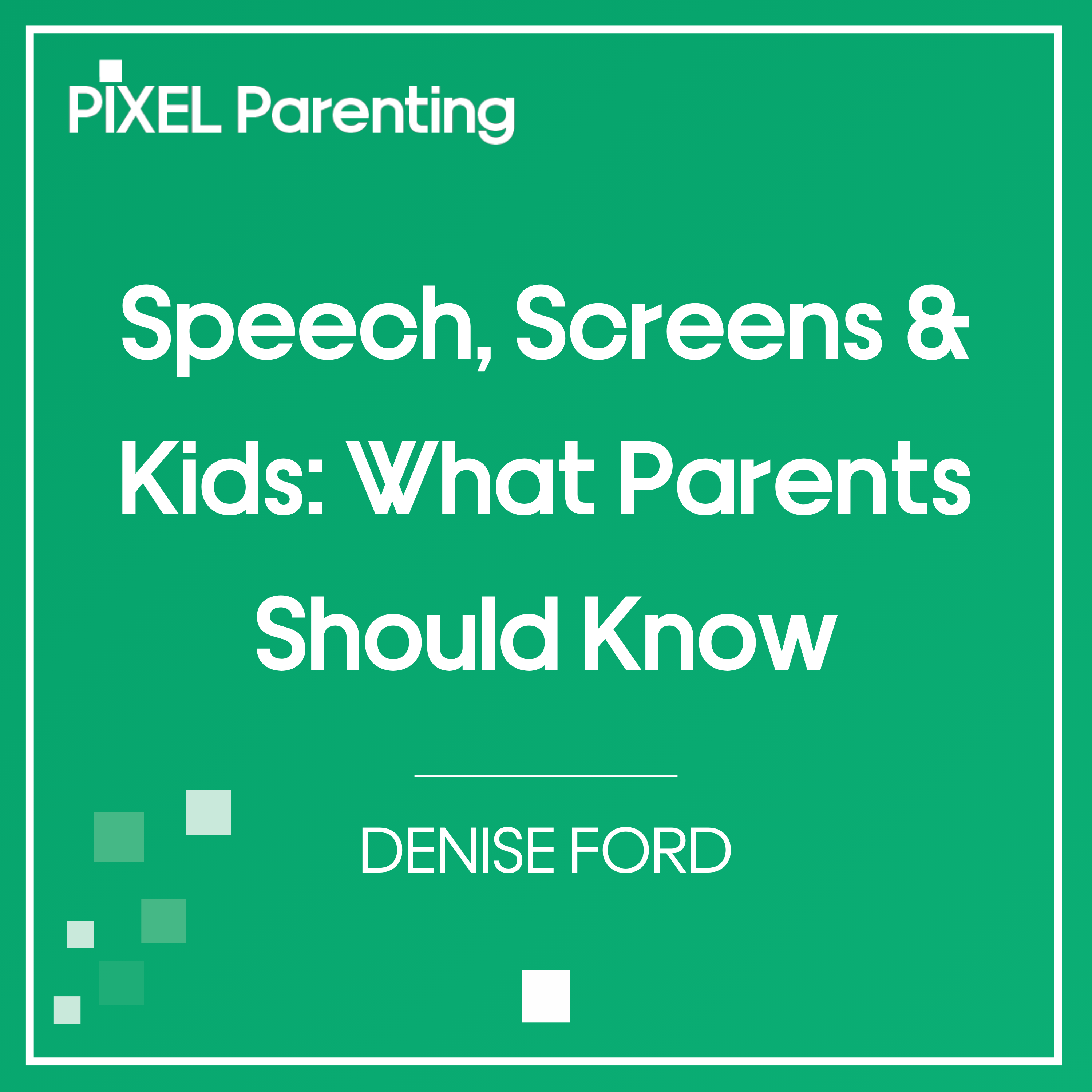 Speech, Screens & Kids: What Parents Should Know | Denise Ford
