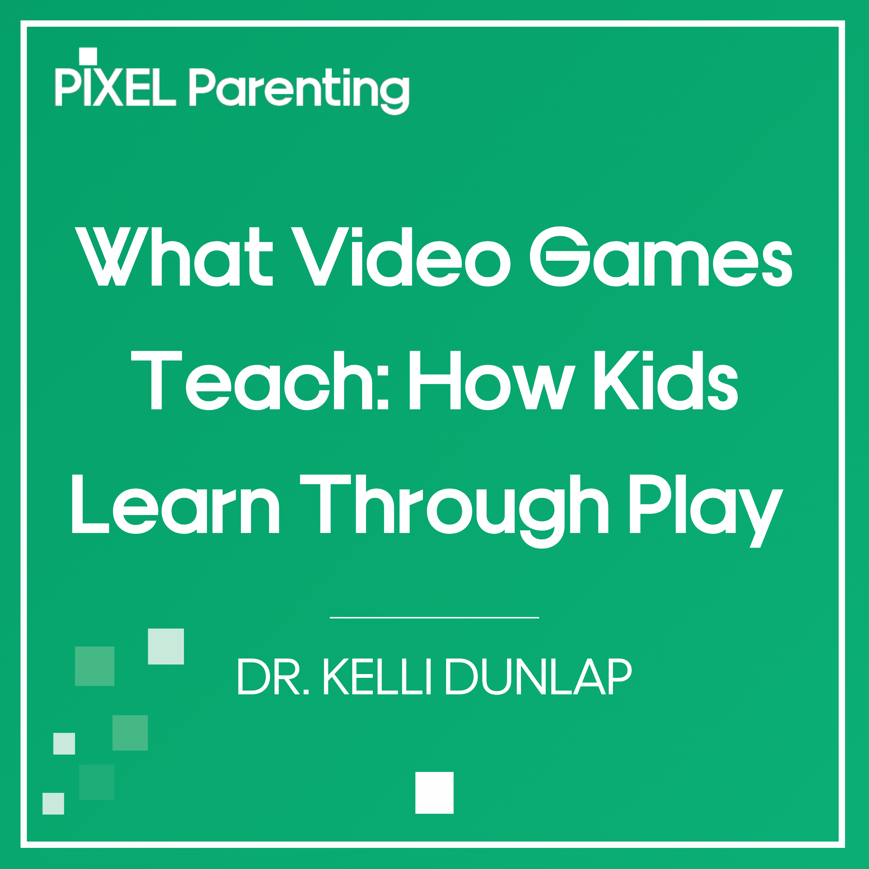 What Video Games Teach: How Kids Learn Through Play | Dr. Kelli Dunlap