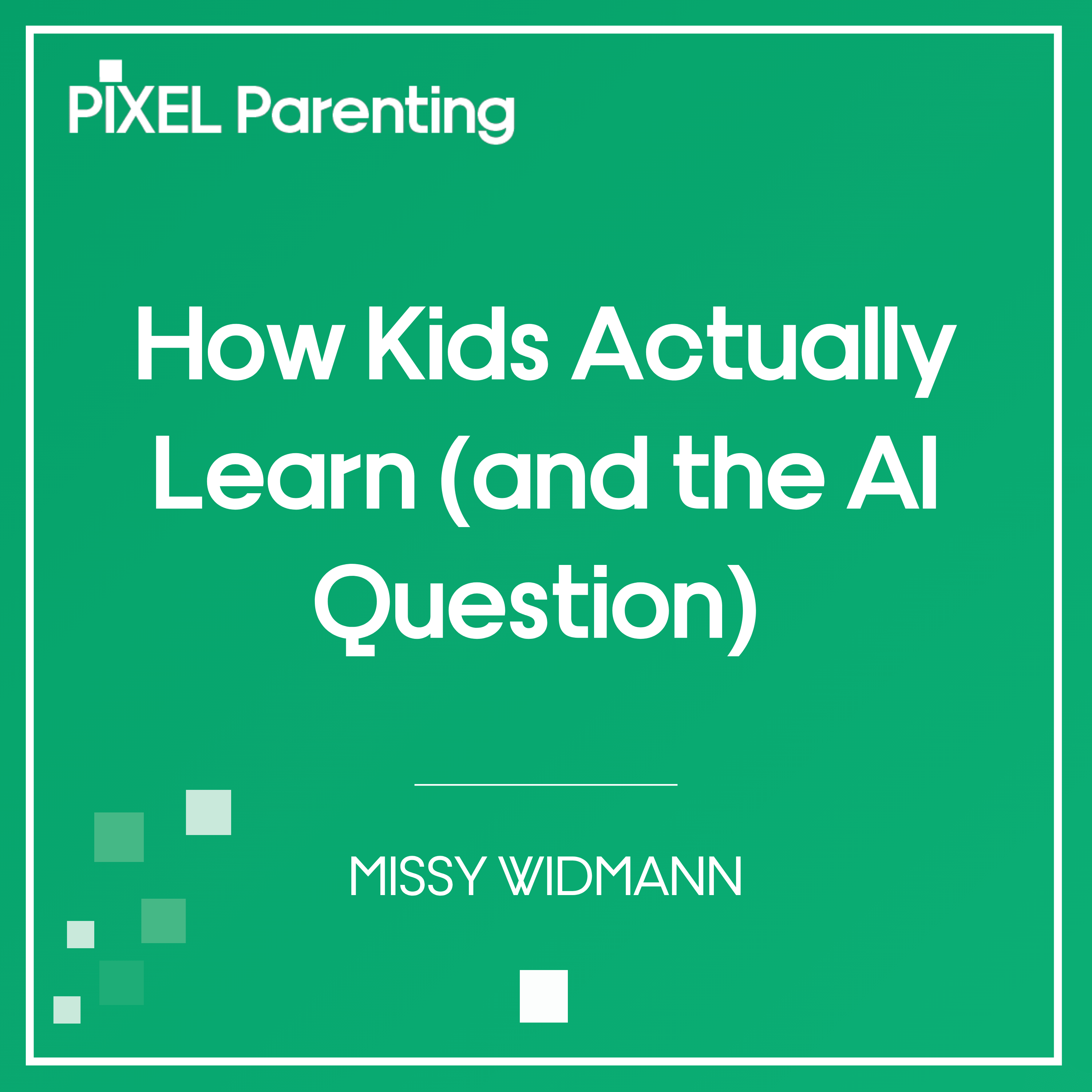 How Kids Actually Learn (and the AI Question) | Missy Widmann — Pixel Parenting cover