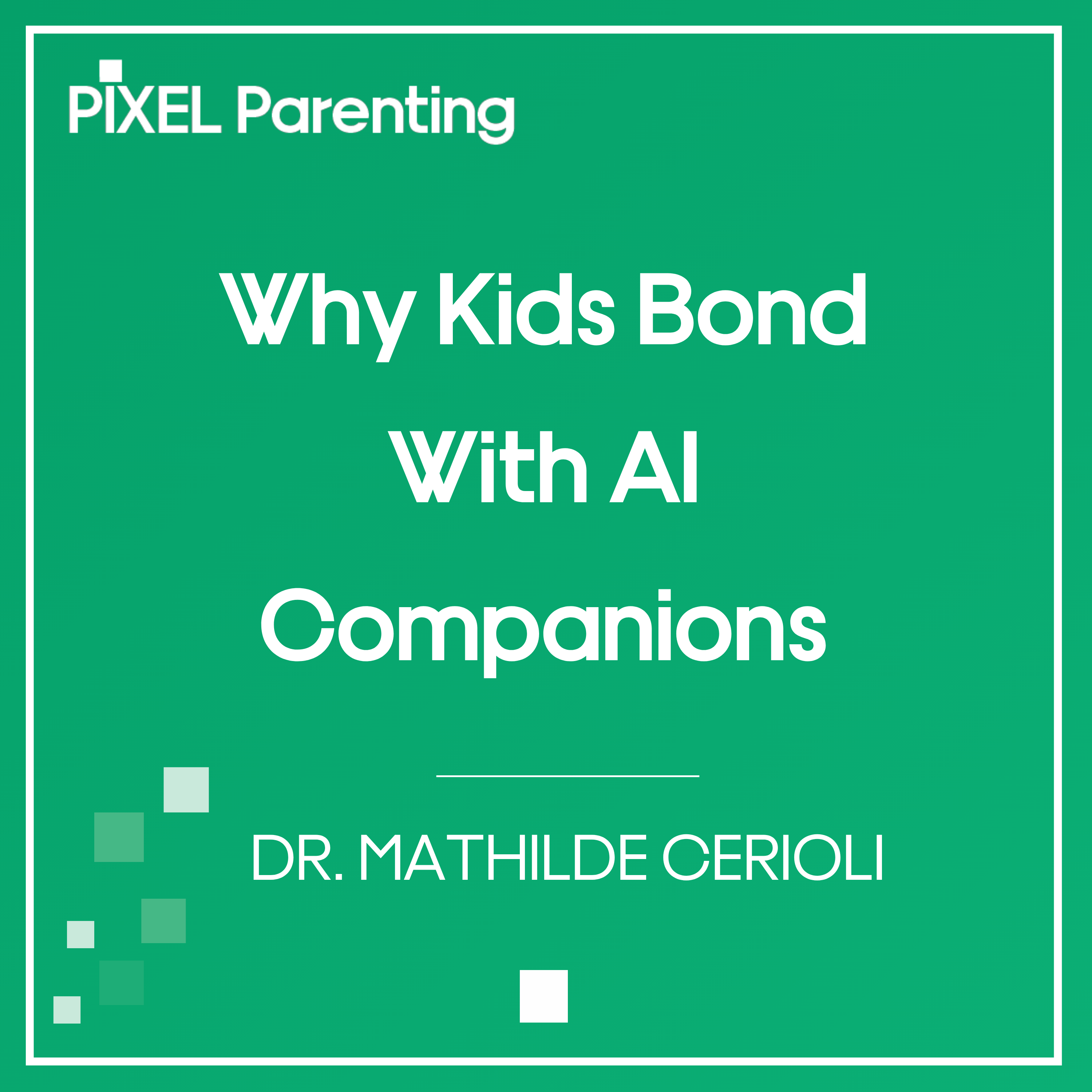 Why Kids Bond With an AI Companion, and How to Approach It | Dr. Mathilde Cerioli — Pixel Parenting cover
