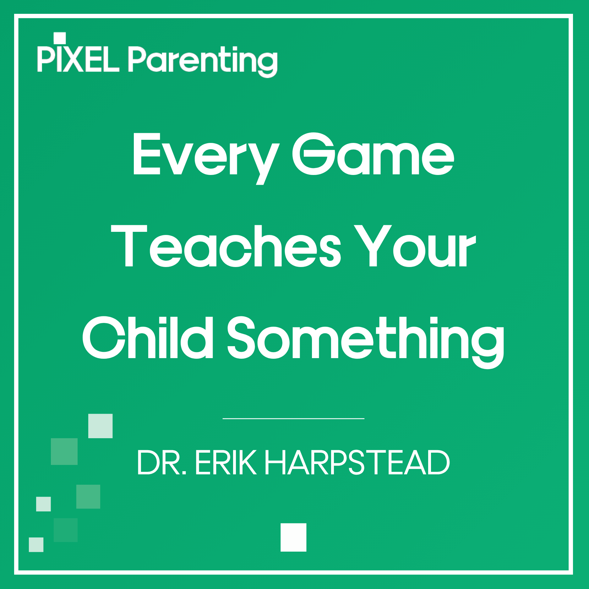 Every Game Teaches Your Child Something | Dr. Erik Harpstead
