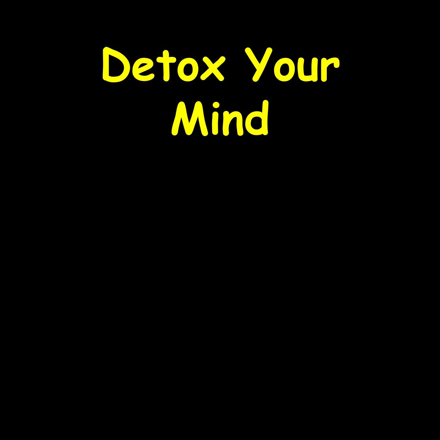Detox Your Mind | Clear Thoughts, Clear Goals