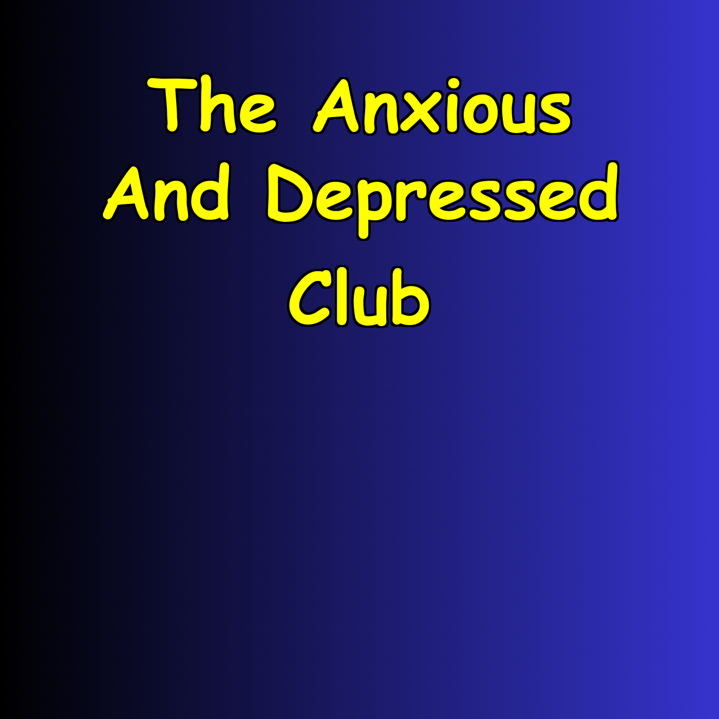 The Anxious And Depressed Club | You’re Not Alone