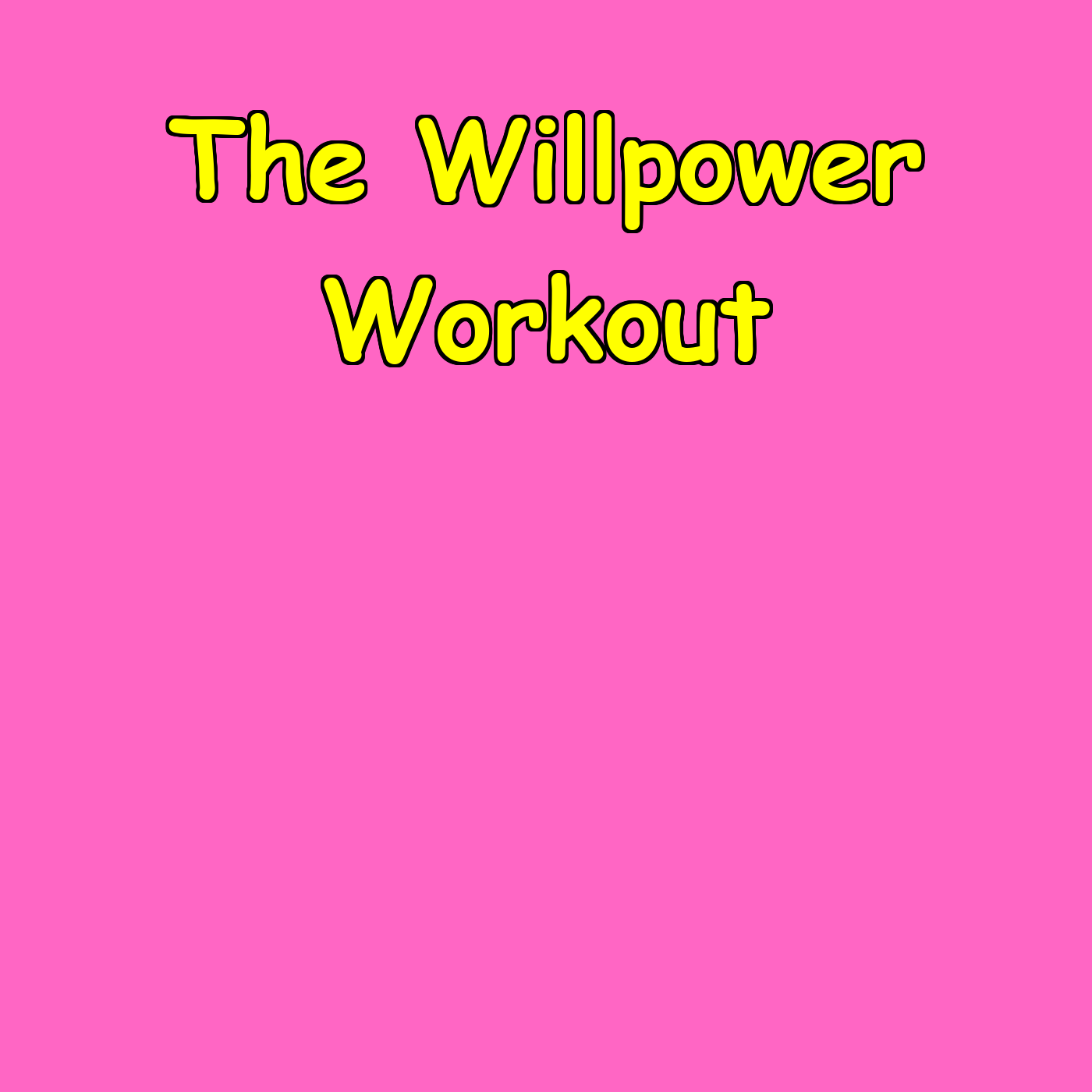 The Willpower Workout | Strengthen Your Resolve