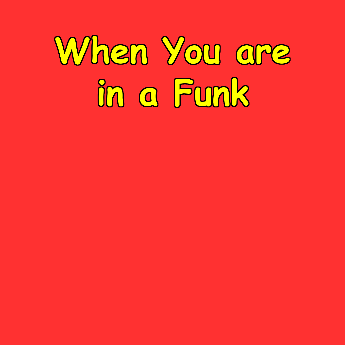 When You’re in a Funk | Your 5-Minute Comeback