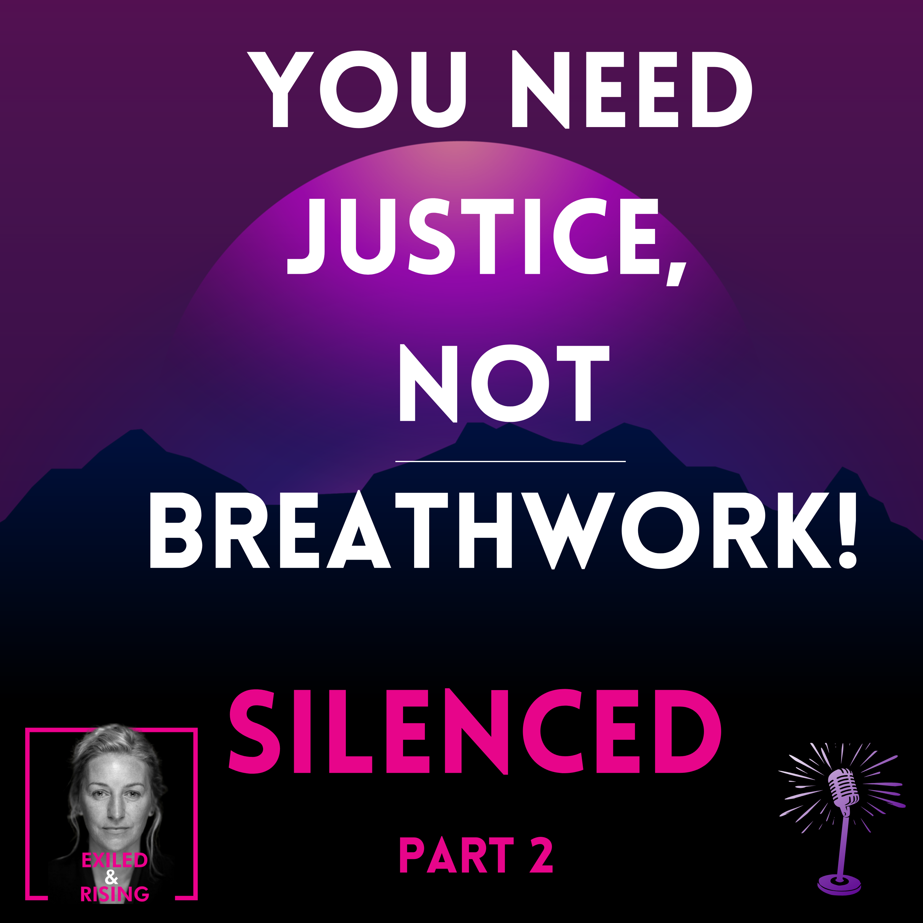 You Need Justice, Not Breathwork: How Silence Shaped You & Society (Part 2)
