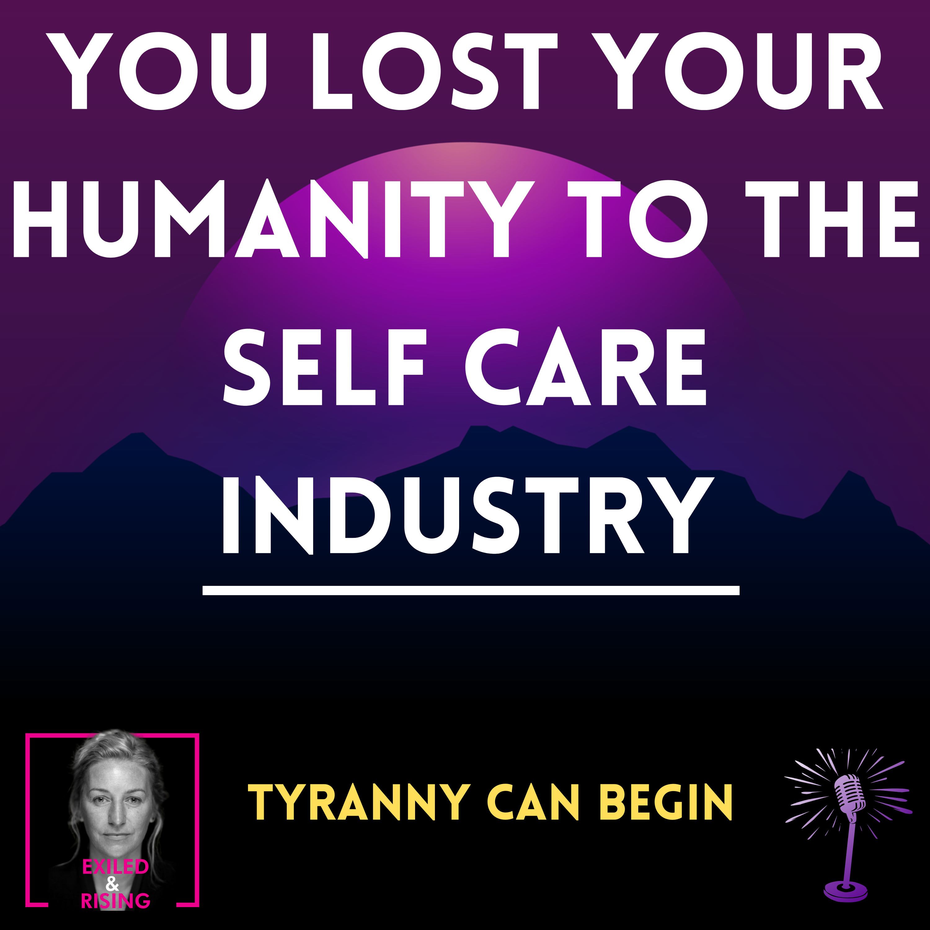 Tyranny Can Begin Because You Lost Your Humanity to the Self-Care Industry