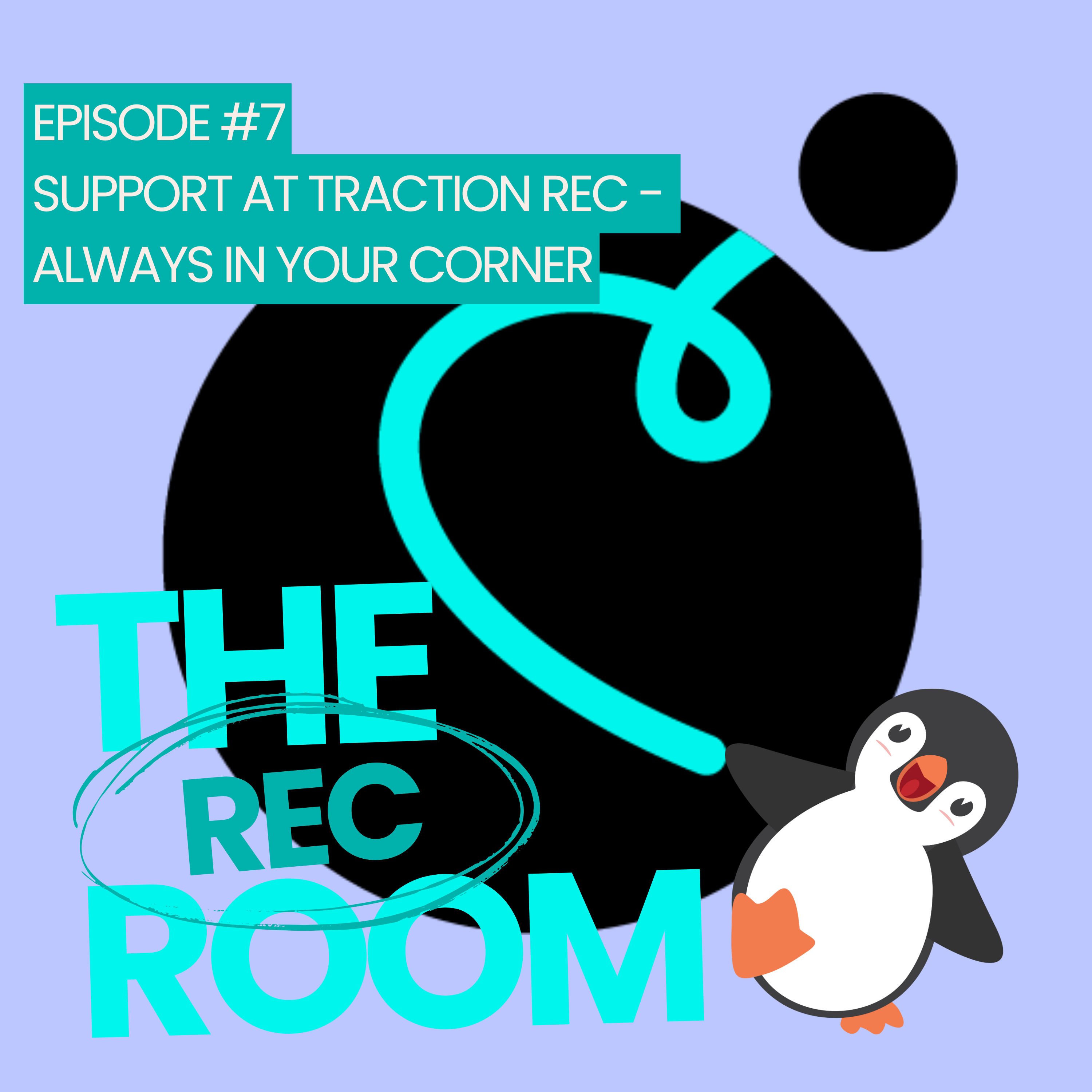 Episode 7 - Support at Traction Rec - Always in Your Corner