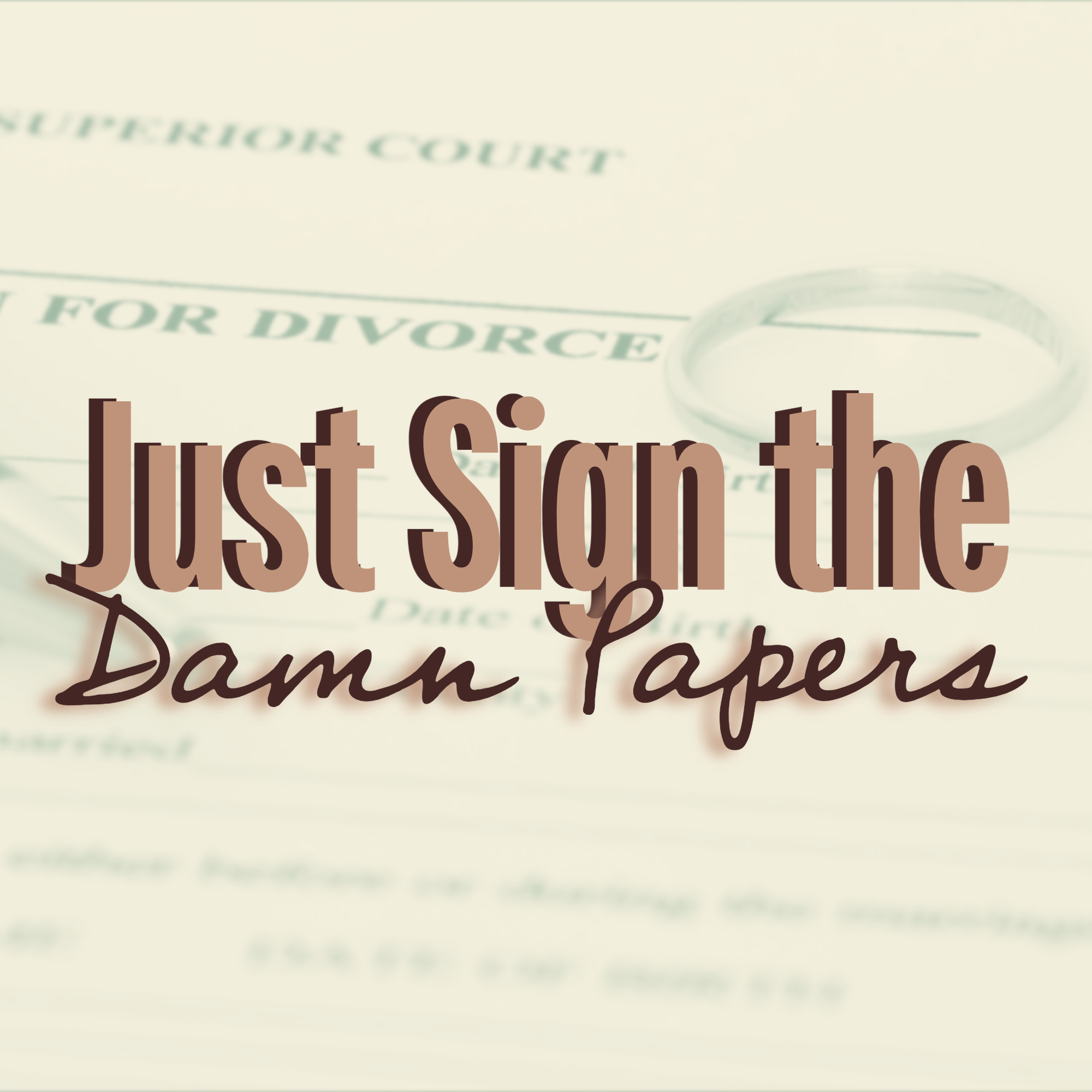 Just Sign the Damn Papers