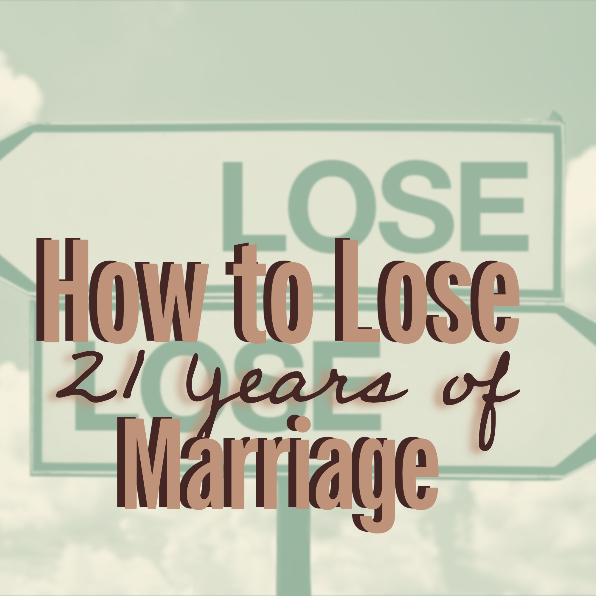 How to Lose 21 Years of Marriage