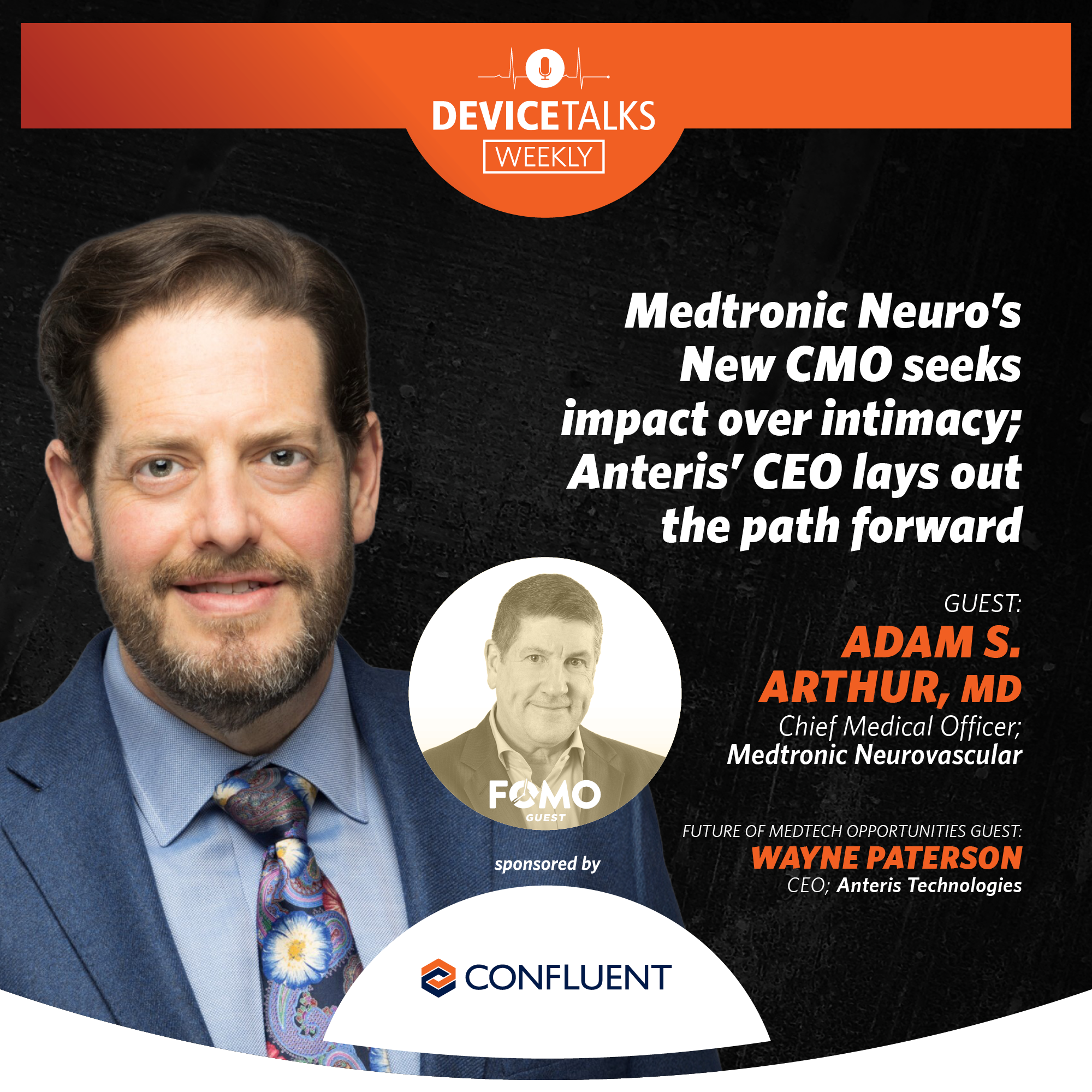 Ep 274 - Medtronic Neuro’s New CMO seeks impact over intimacy; Anteris' CEO lays out the path forward