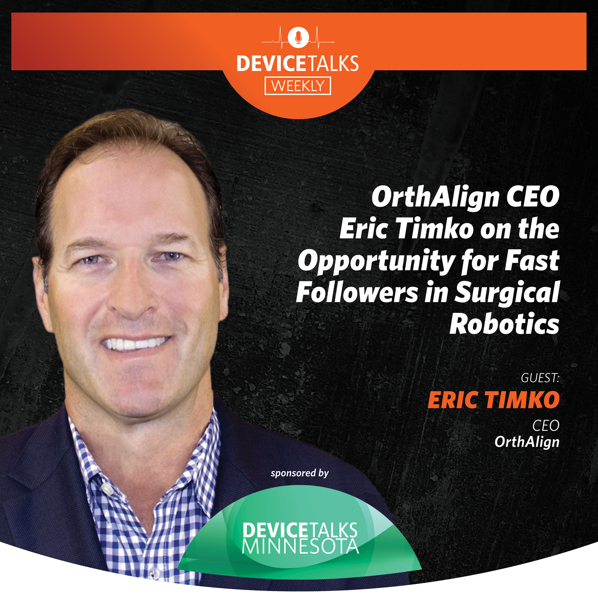 Ep 284 - OrthAlign CEO Eric Timko on the Opportunity for Fast Followers in Surgical Robotics