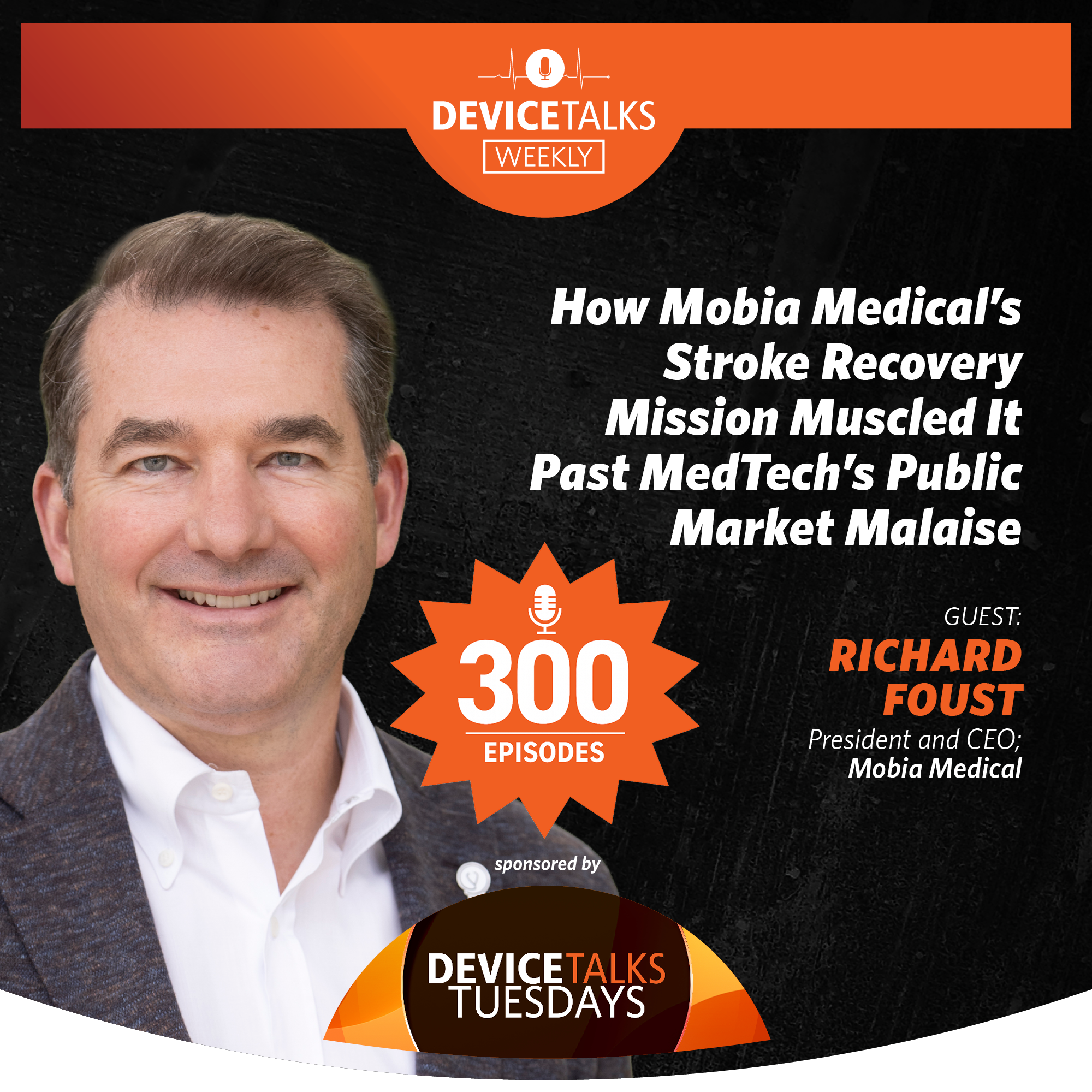 Ep 300 - How Mobia Medical’s Stroke Recovery Mission Muscled It Past MedTech’s Public Market Malaise