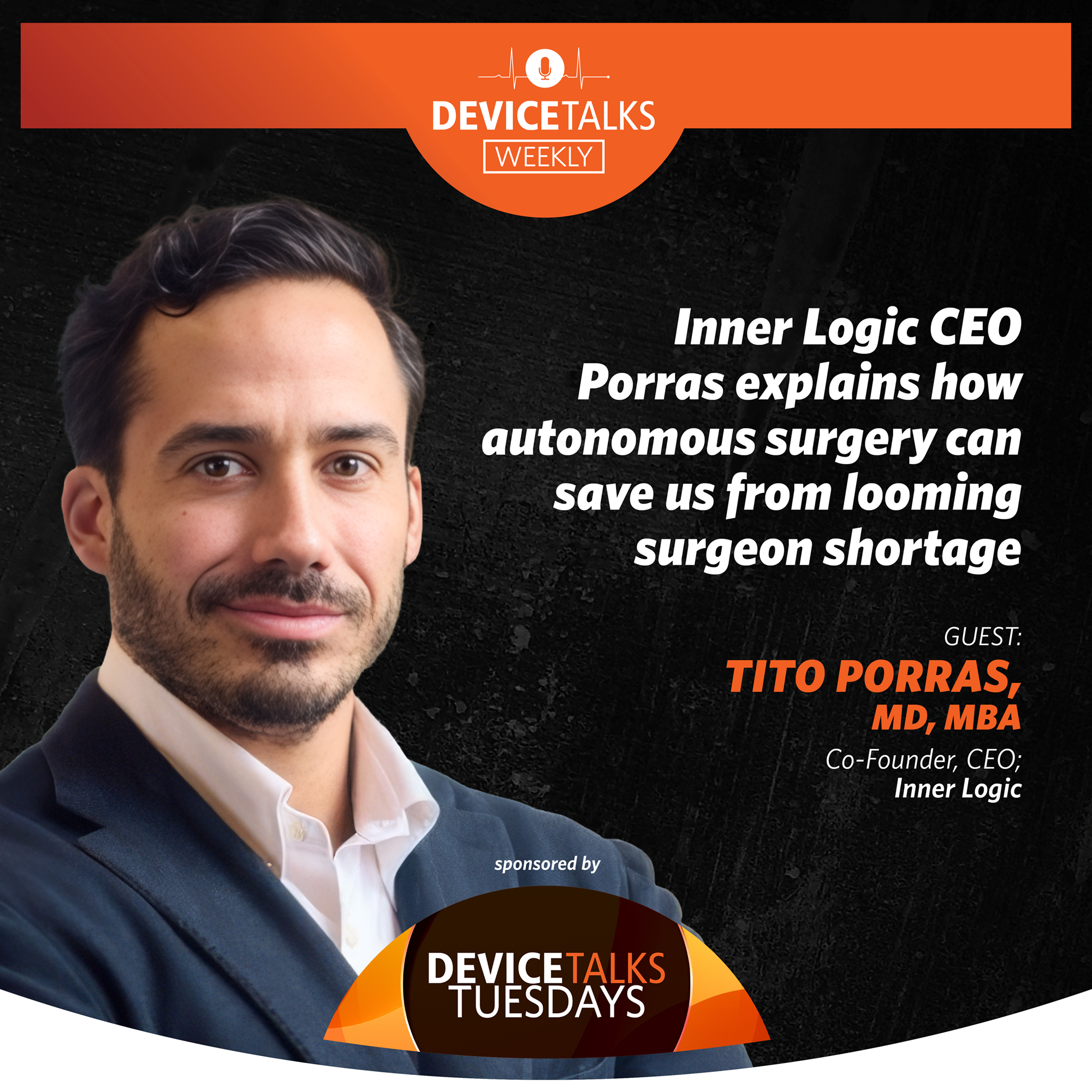 Ep 302 - Inner Logic CEO Porras explains how autonomous surgery can save us from looming surgeon shortage