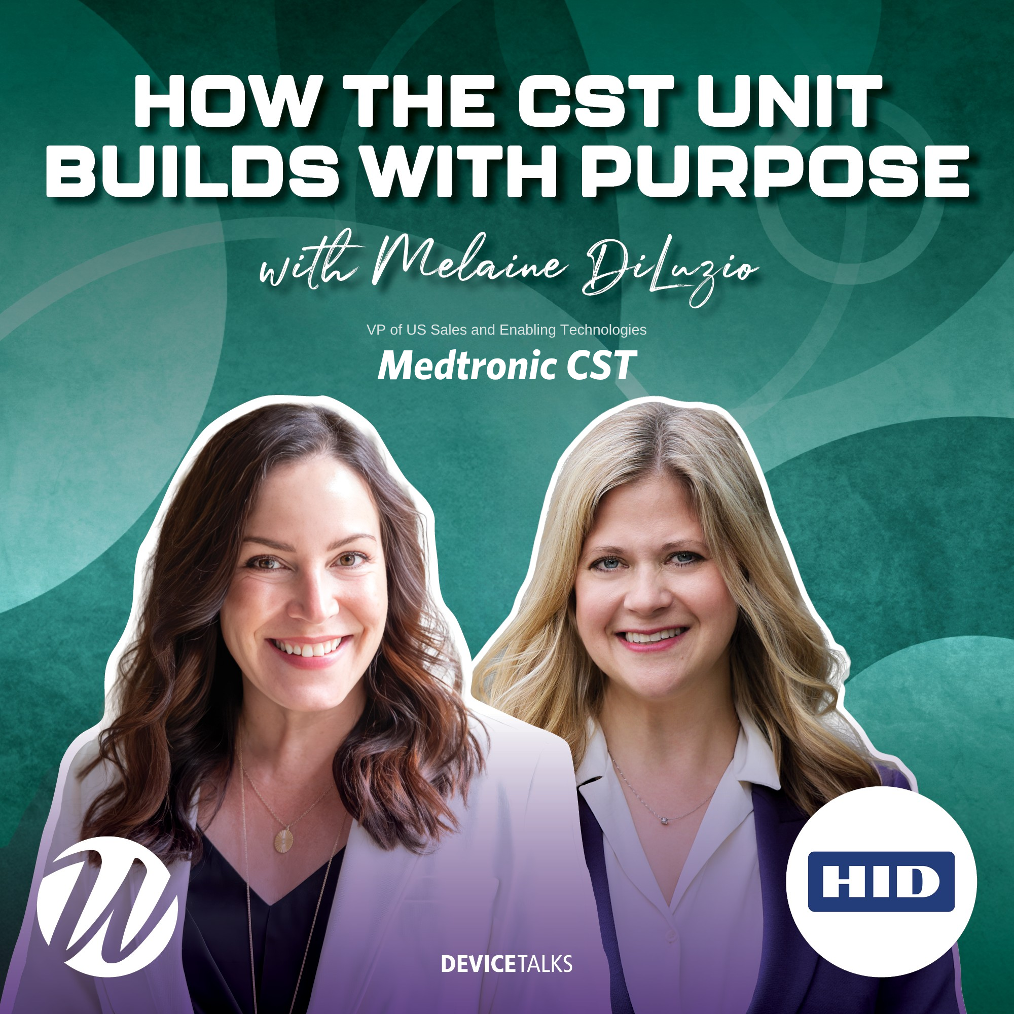 S2E7 | How the CST Unit Builds With Purpose — Medtronic’s Melaine DiLuzio