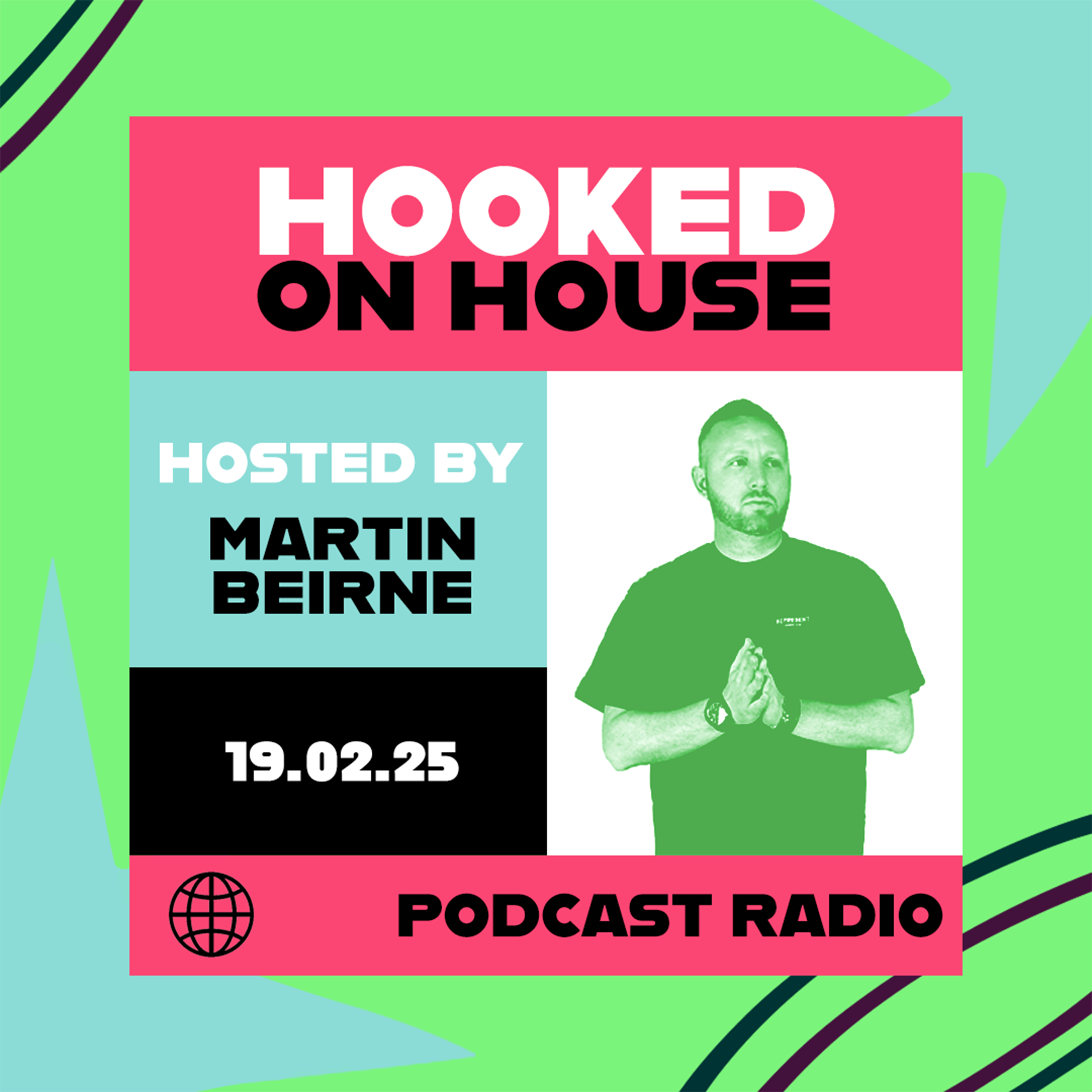 Hooked on House Podcast Radio hosted by Martin Beirne 19.02.25