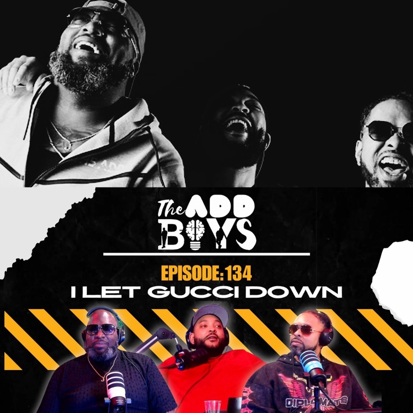 THE ADD BOYS EPISODE 134: I LET GUCCI DOWN