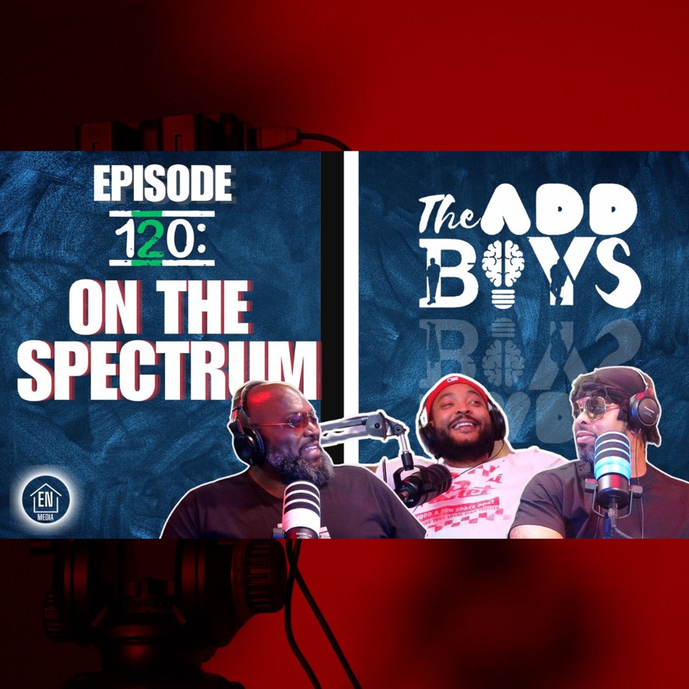 THE ADD BOYS EPISODE 120: ON THE SPECTRUM