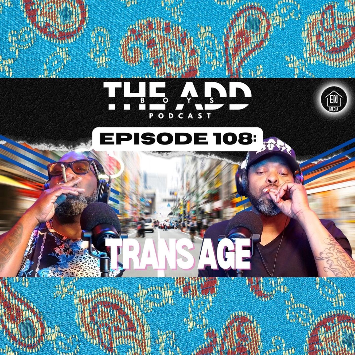 THE ADD BOYS EPISODE 108: TRANS AGE