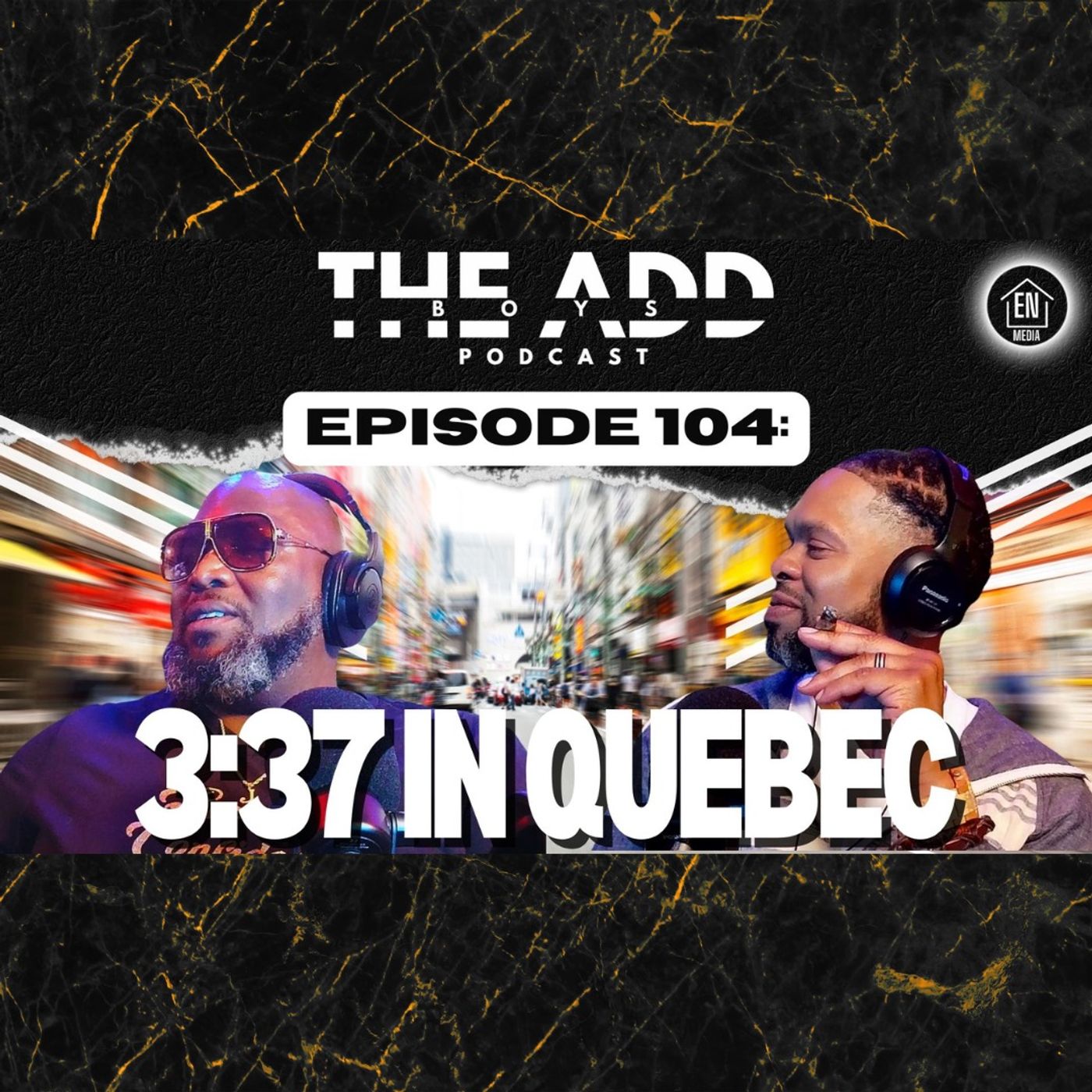 THE ADD BOYS EPISODE 104:3:37 IN QUEBEC