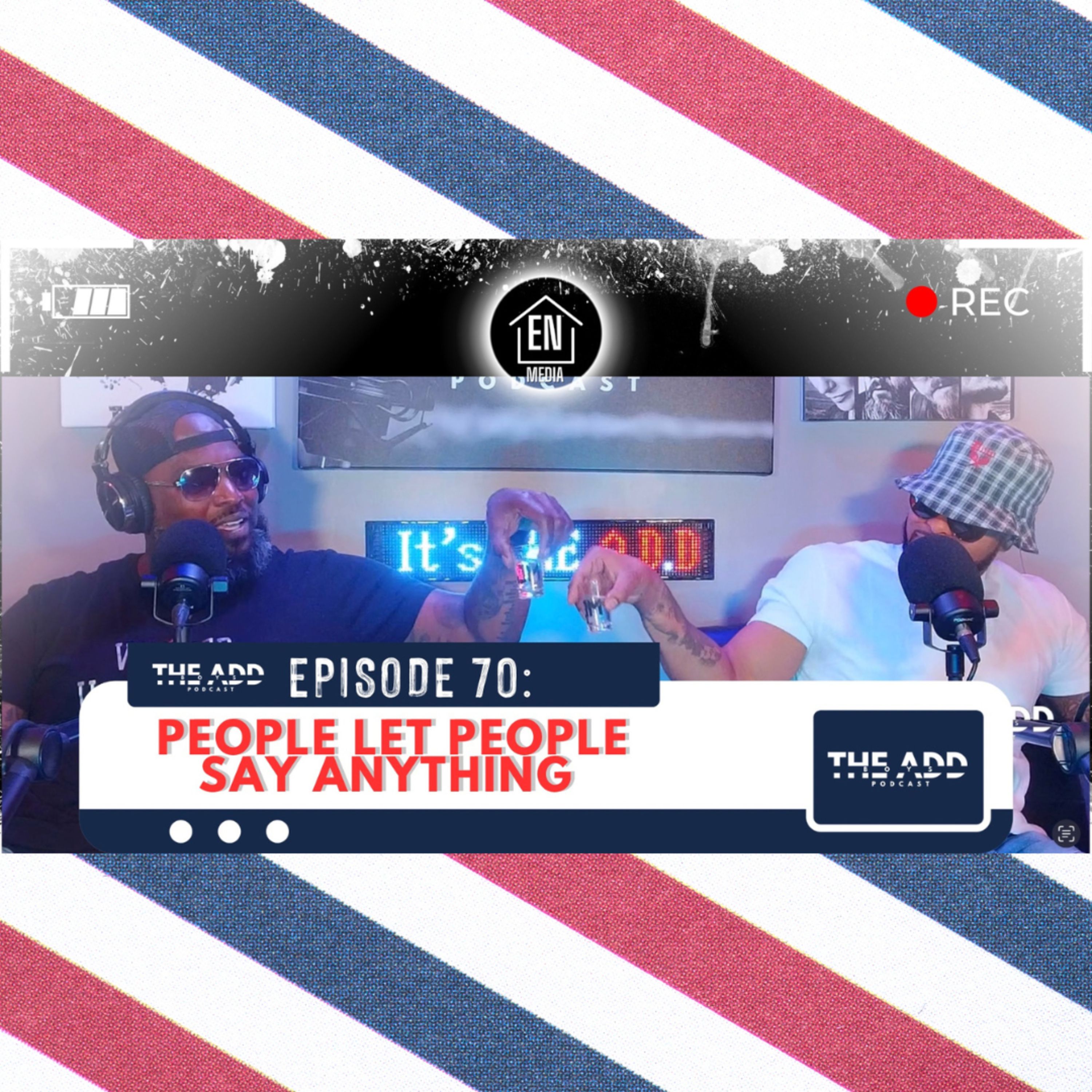 THE ADD BOYS EPISODE 70: PEOPLE LET PEOPLE SAY ANYTHING