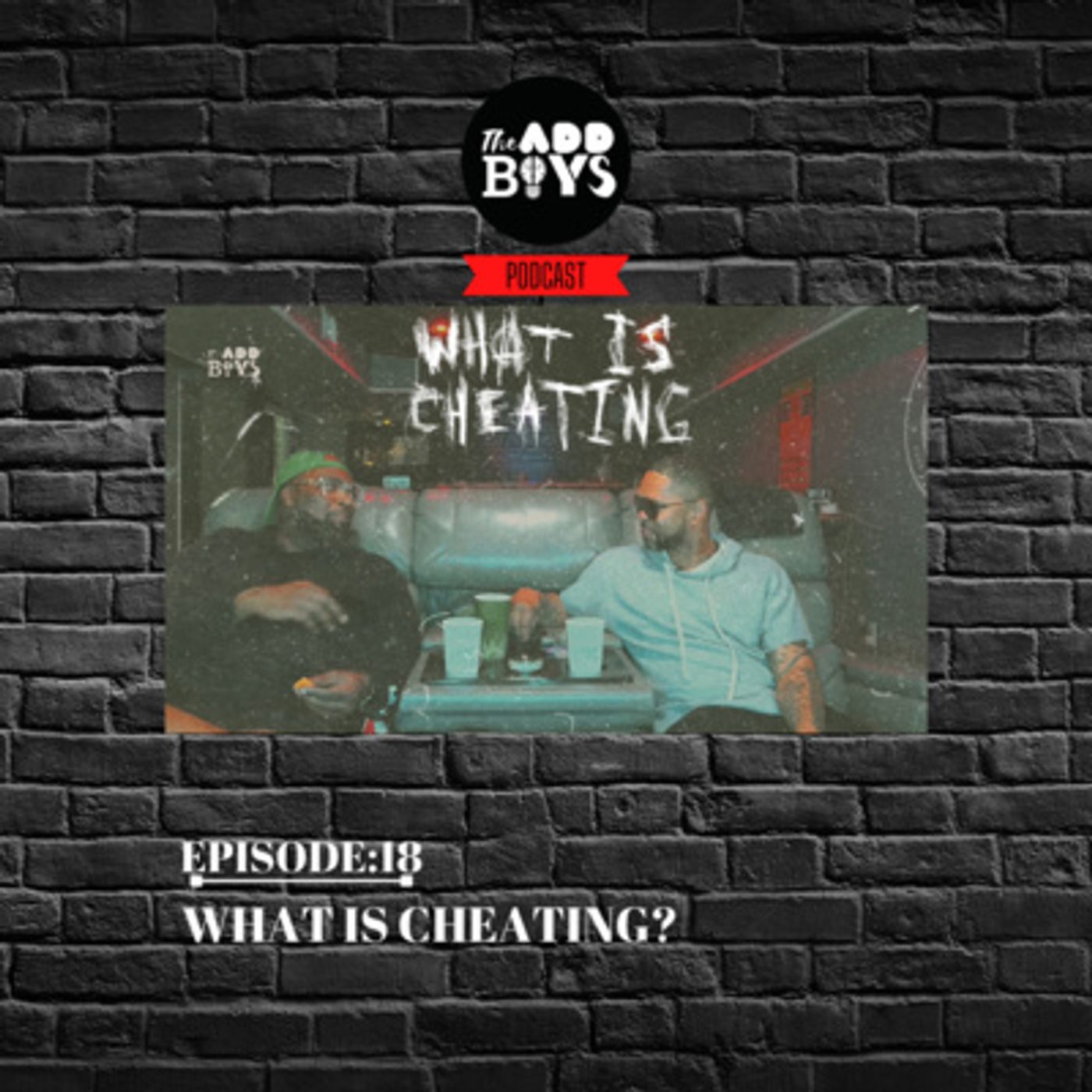 THE ADD BOYS EPISODE 18: WHAT IS CHEATING?