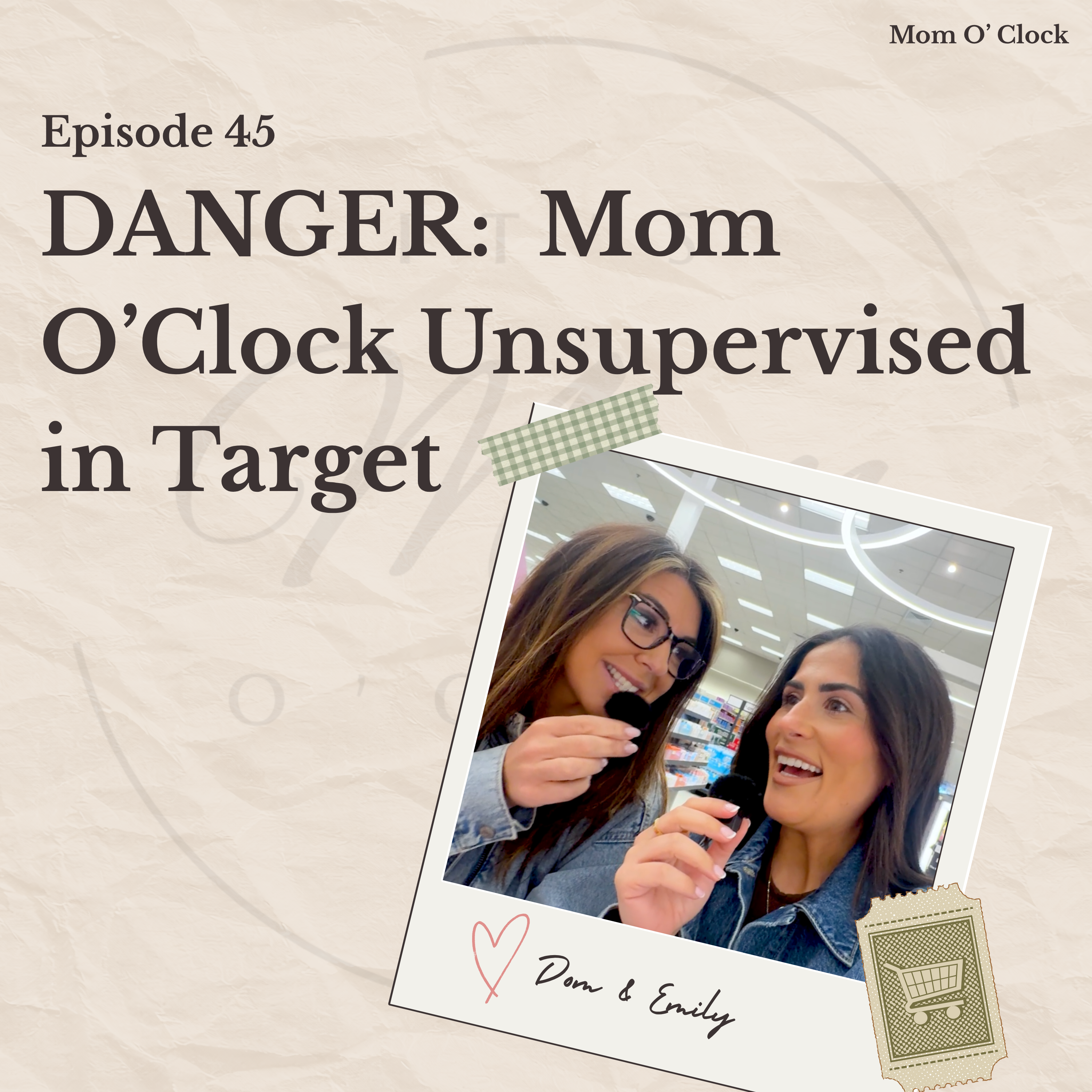 EPISODE 45: DANGER:  Mom O’Clock Unsupervised in Target