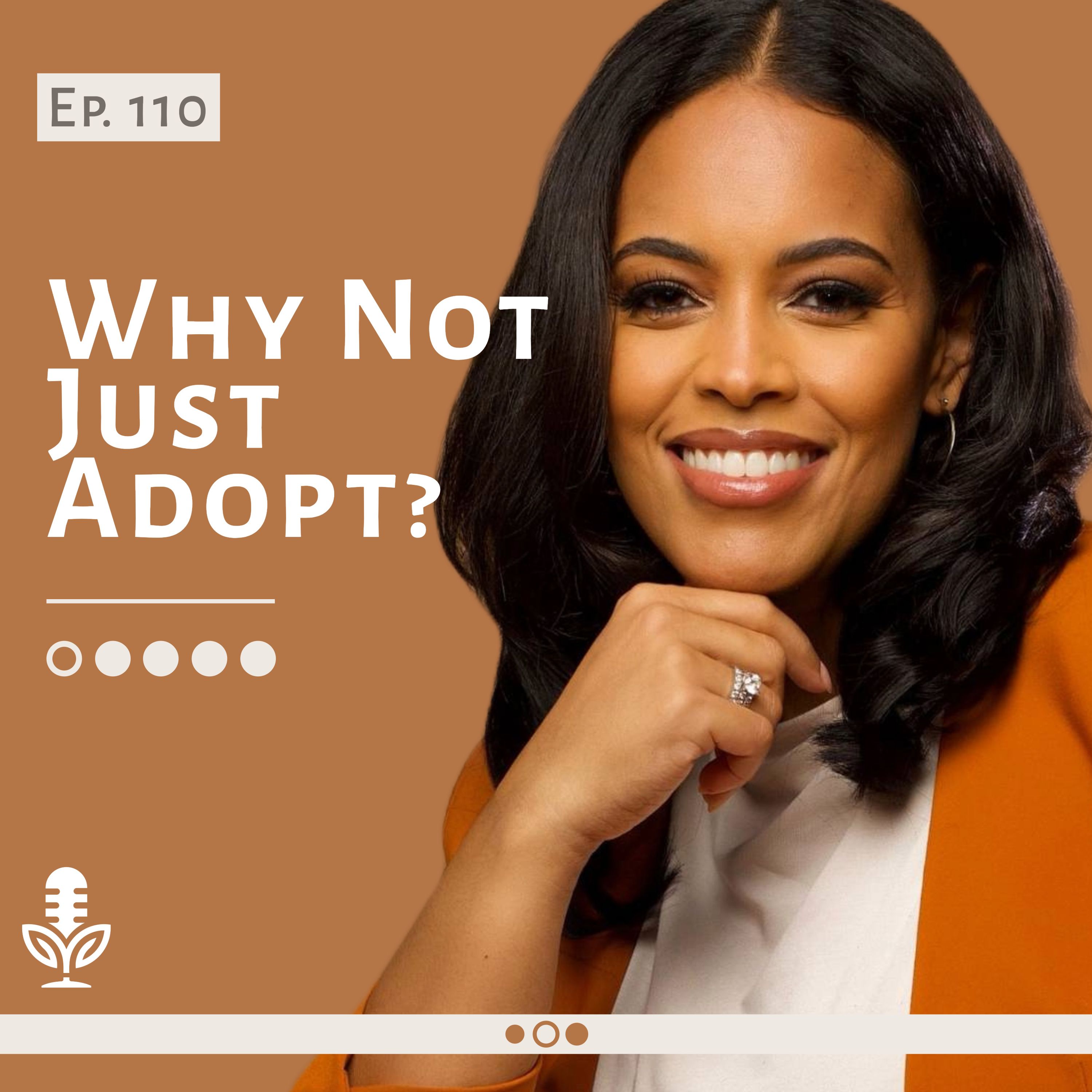 Ep 110 Why Not Just Adopt?