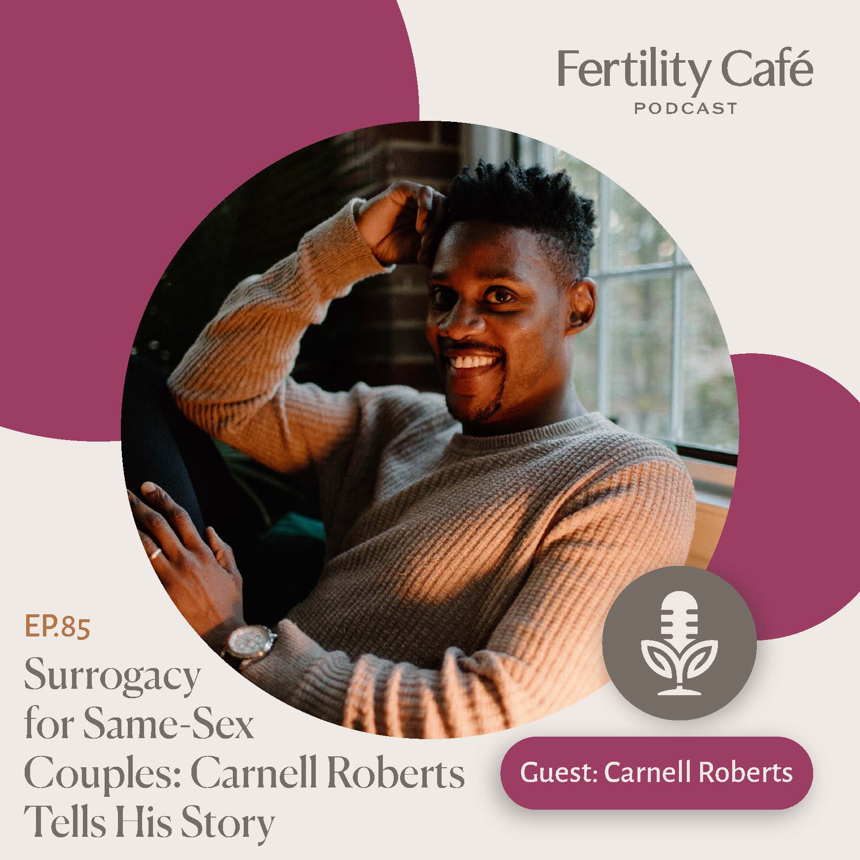 Ep. 85 | Surrogacy for Same-Sex Couples: Carnell Roberts Tells His Story