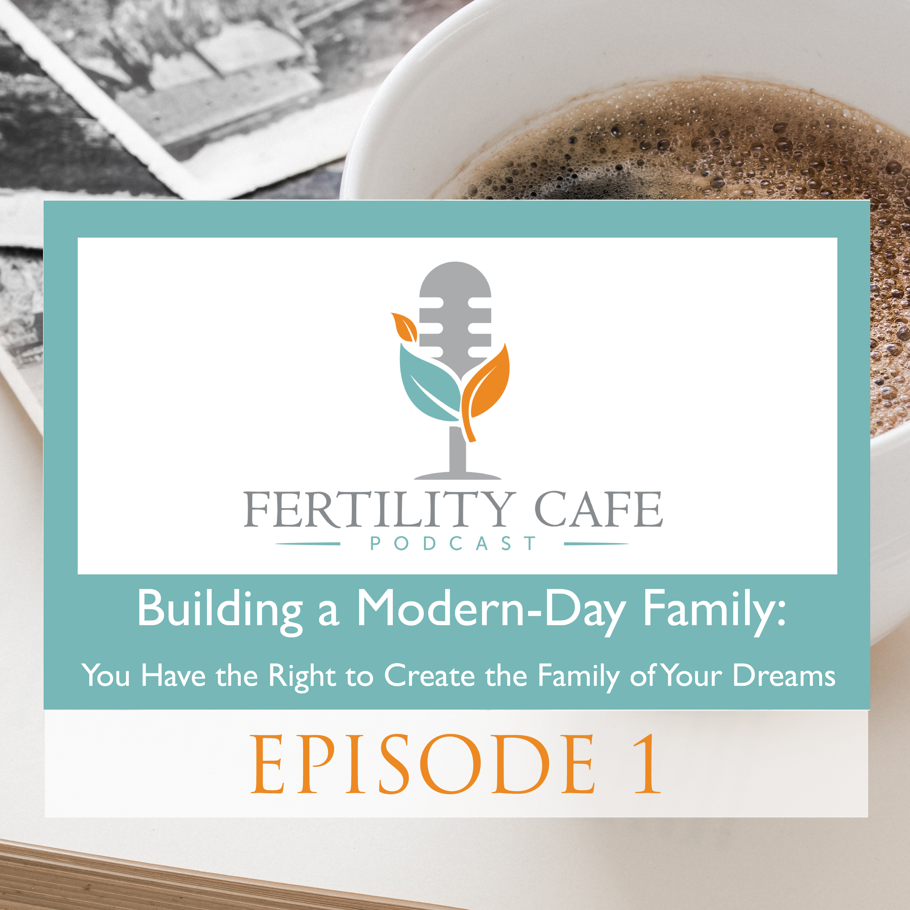 Ep. 01 | Building a Modern-Day Family: You Have the Right to Create the Family of Your Dreams