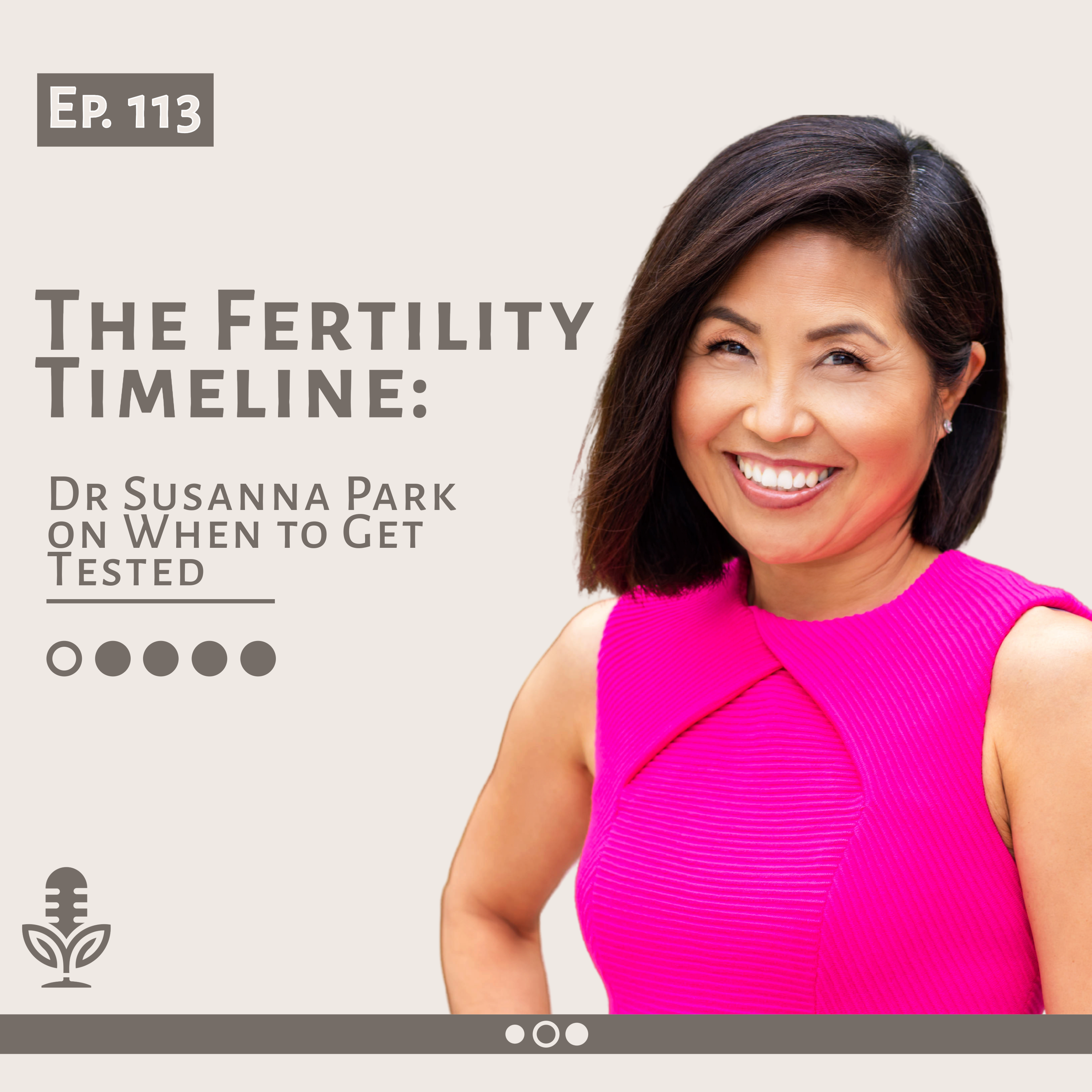 Ep 113 The Fertility Timeline:  Dr Susanna Park on When to Get Tested