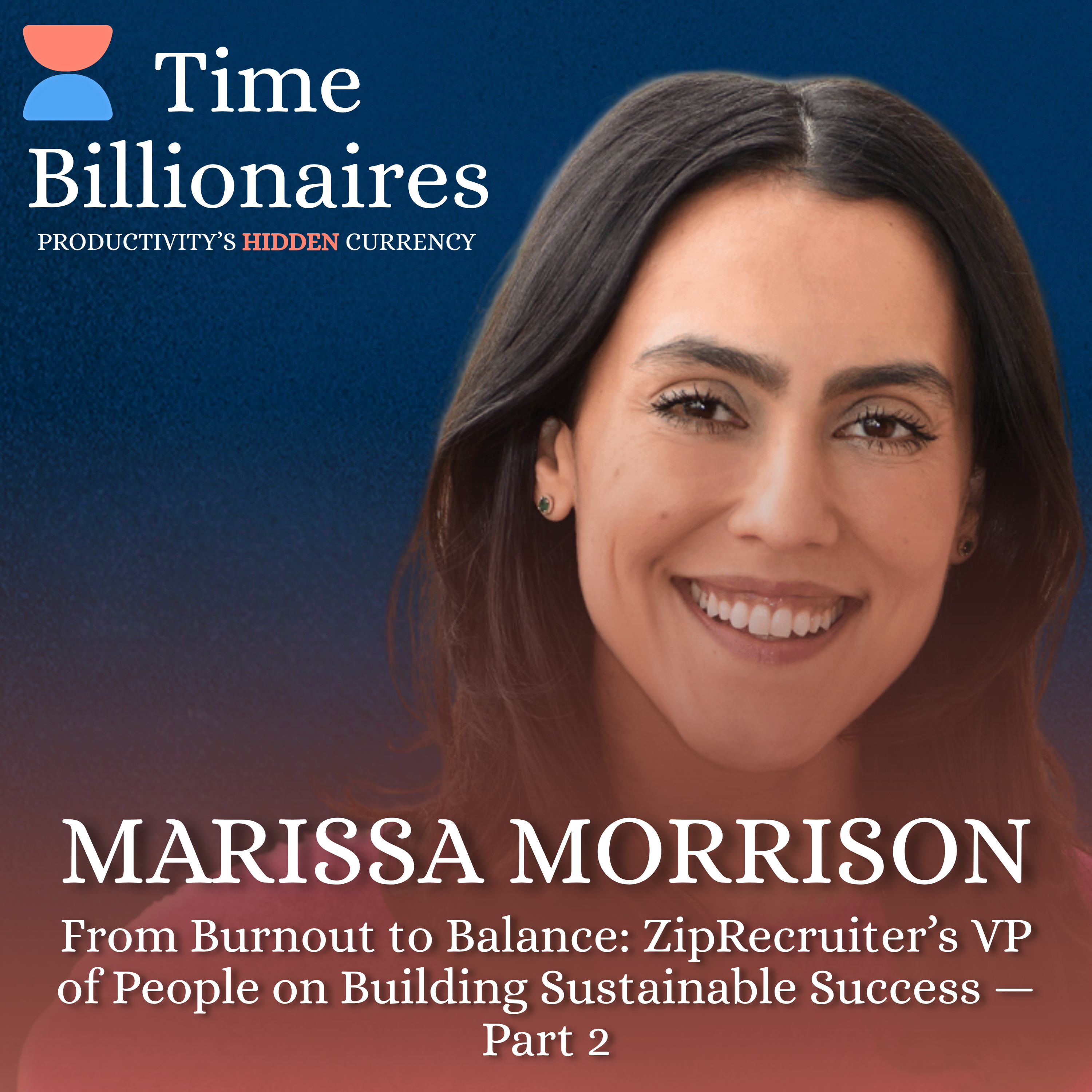 Rethinking Time and Balance: Marissa Morrison of ZipRecruiter on Building Sustainable Success — Part 2
