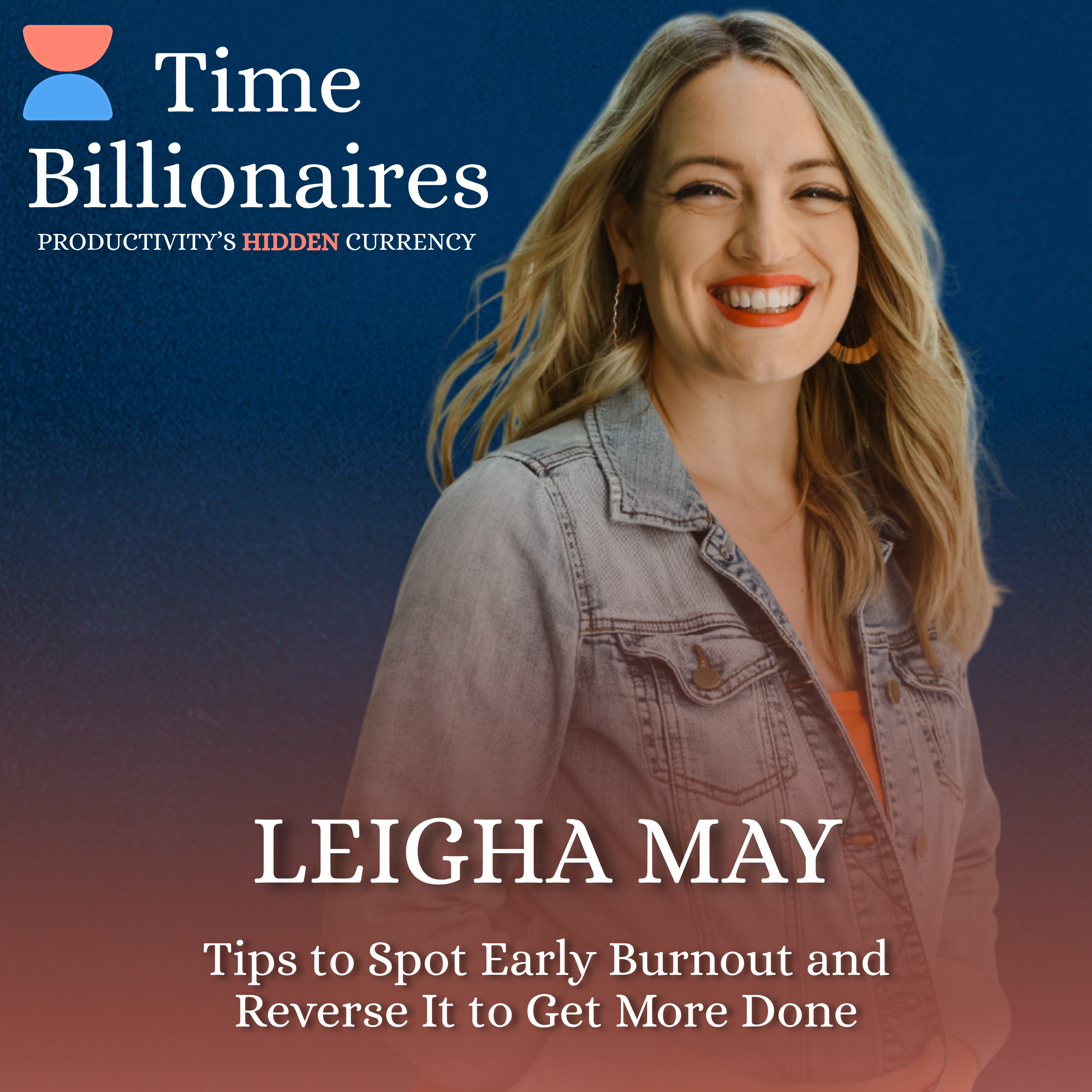 Tips to Spot Early Burnout and Reverse It to Get More Done with Leigha May