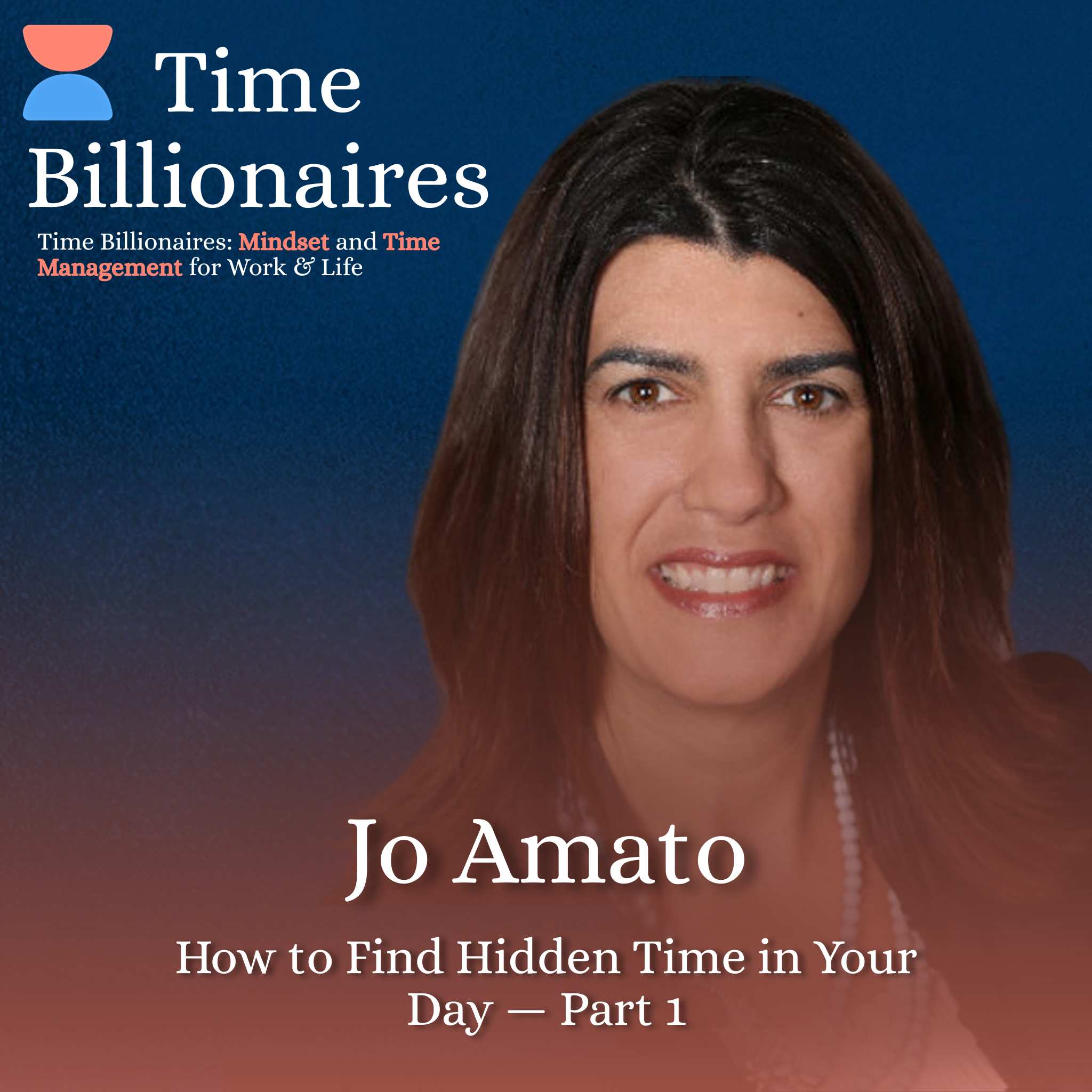 How to Find Hidden Time in Your Day with Jo Amato — Part 1
