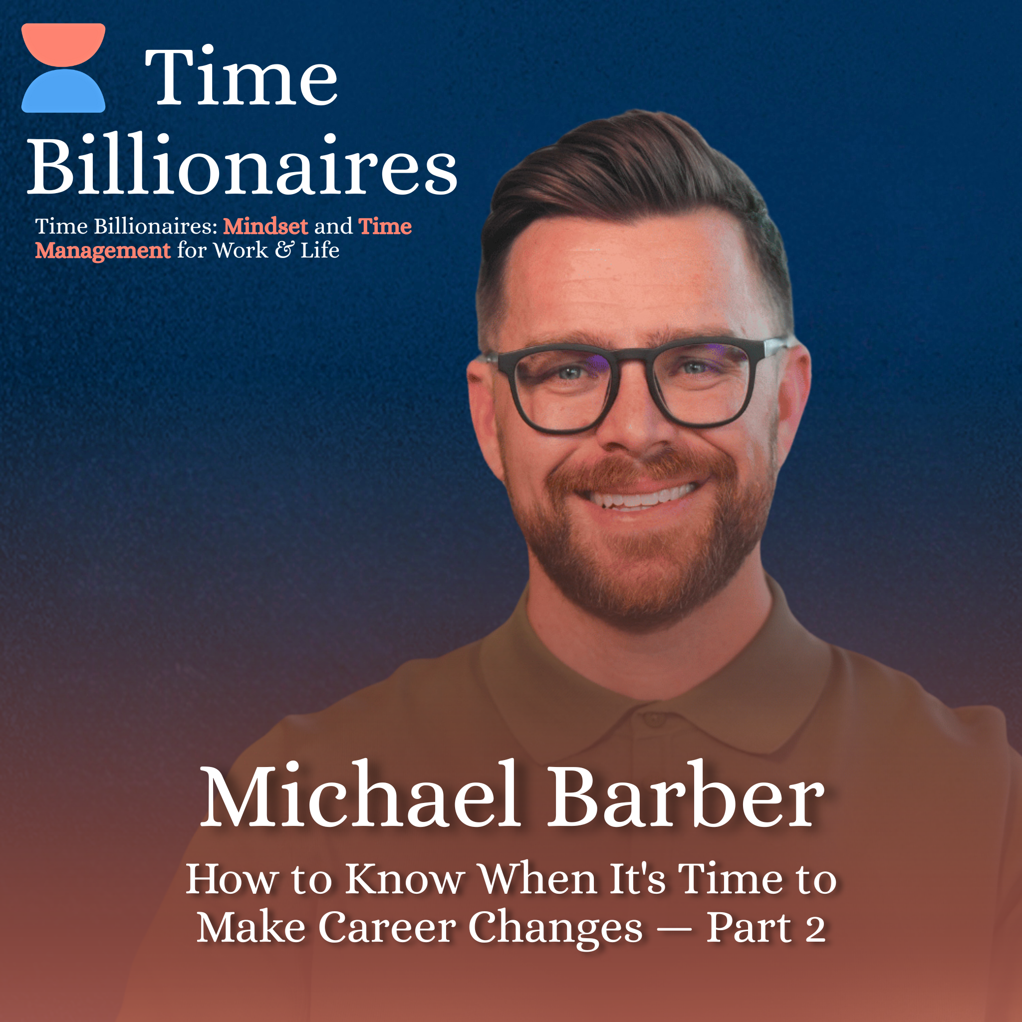 How to Know When It's Time to Make Career Changes with Michael Barber — Part 2
